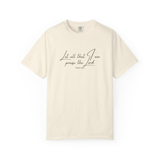 Let All That I Am Praise the Lord T-Shirt — Psalm 103:1 Tee