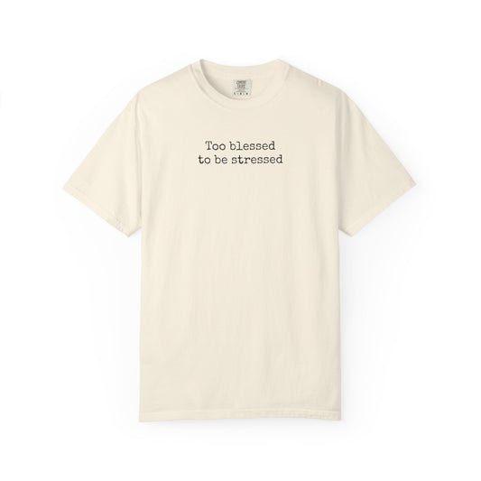 Too Blessed To Be Stressed Shirt | Christian Comfort Colors 1717 T-Shirt