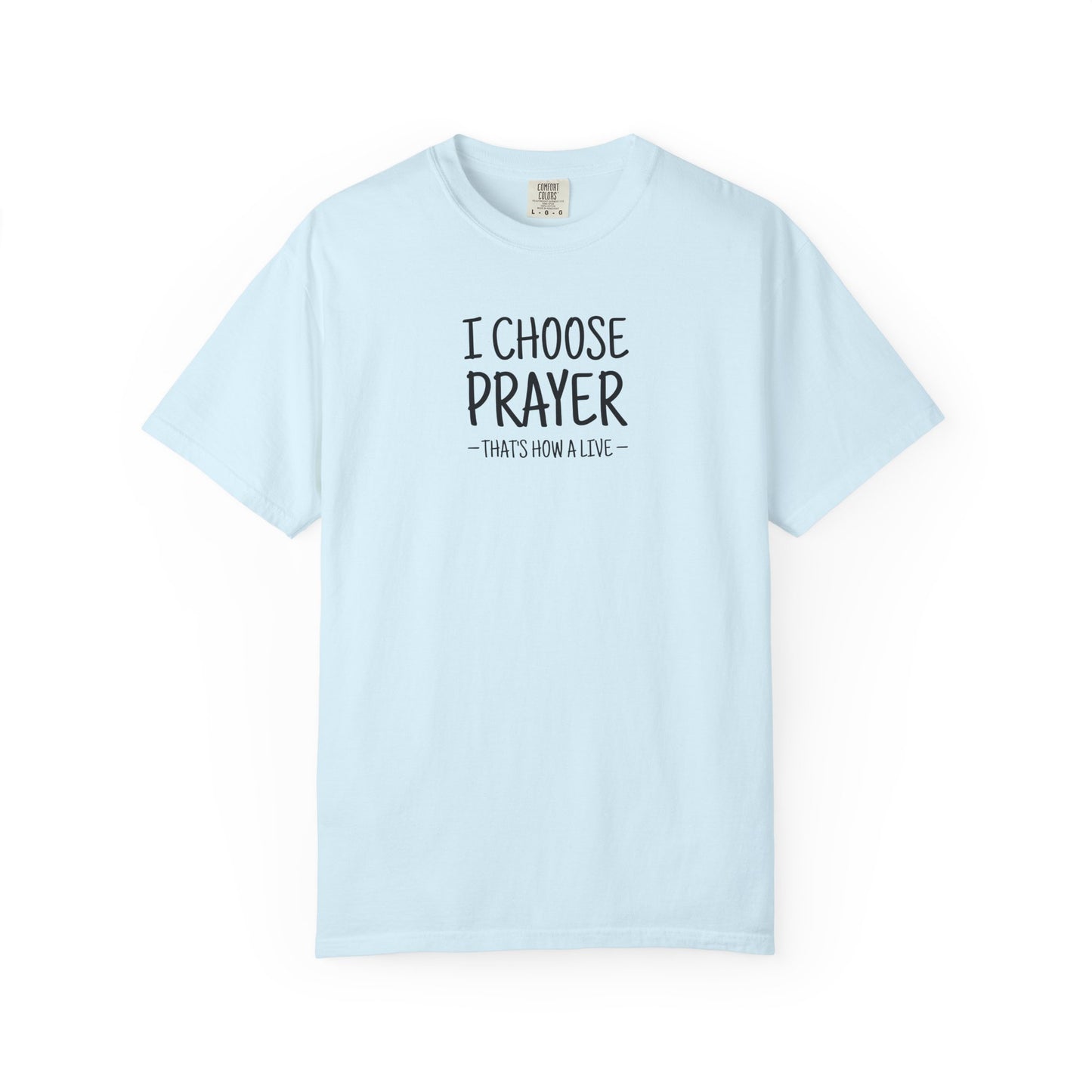 I Choose Prayer T-Shirt — Faith-Inspired Graphic Tee — Comfort Colors 1717 Shirt