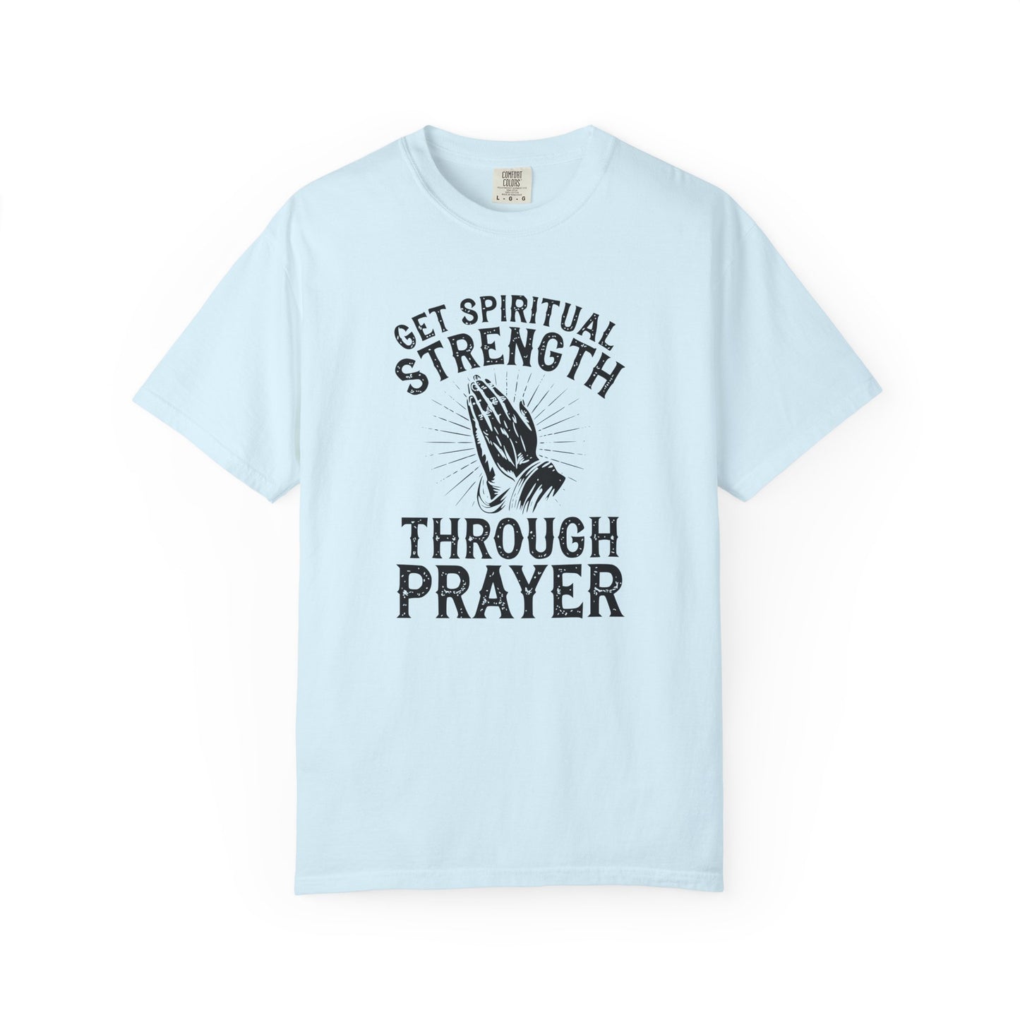 Get Spiritual Strength Through Prayer T-Shirt | Christian Faith Comfort Colors 1717 Tee