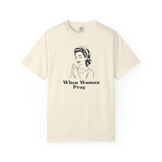 Women Pray T-Shirt – Vintage Christian Prayer Tee – "When Woman Pray" Religious Faith Comfort Colors 1717 shirt