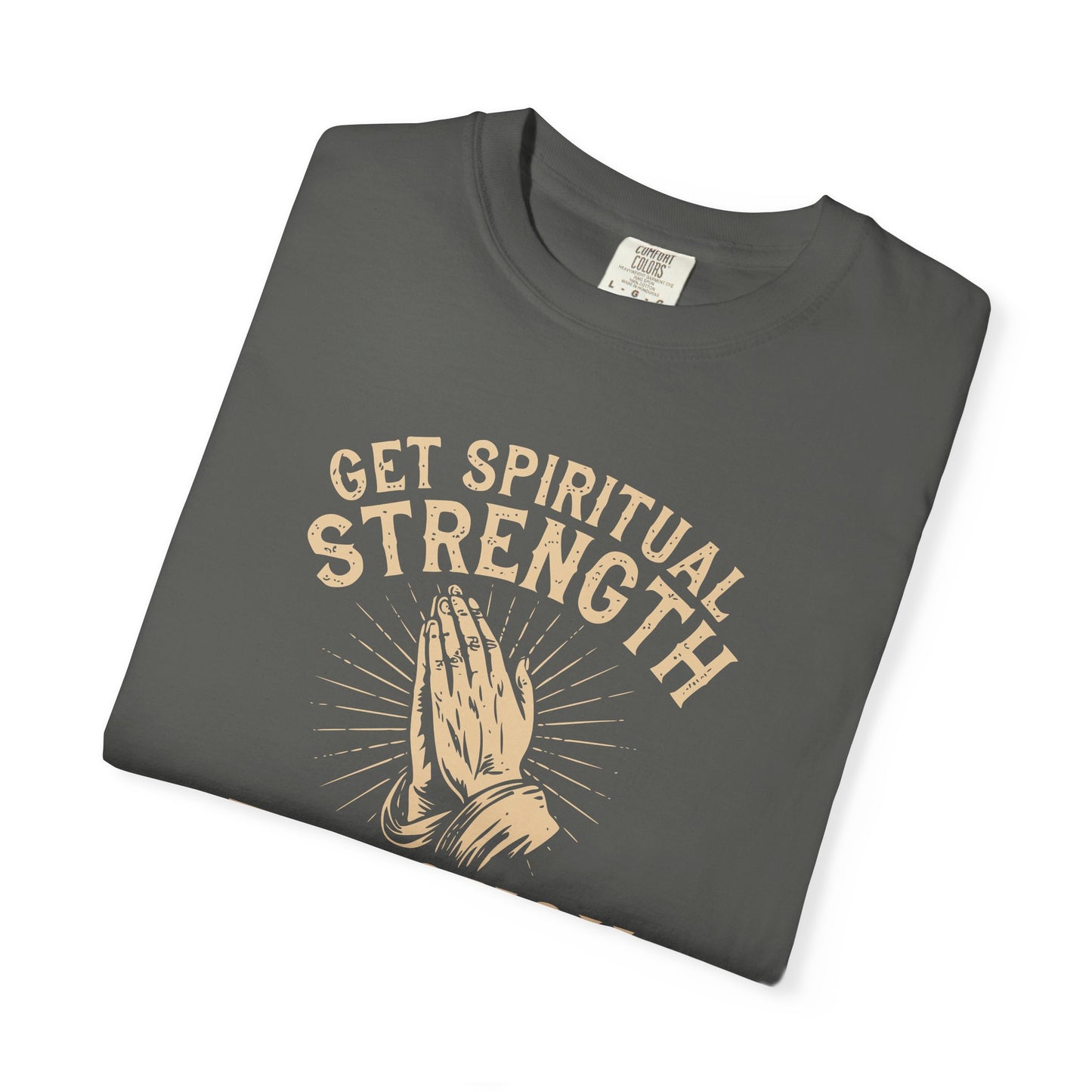 Get Spiritual Strength Through Prayer T-Shirt | Christian Faith Comfort Colors 1717 Tee