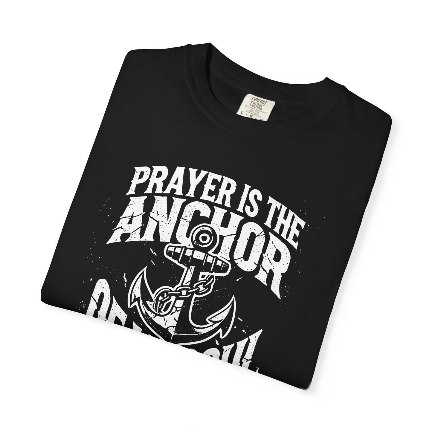 Prayer Is the Anchor of My Soul T-Shirt — Faith Christian Prayer Tee — Comfort Colors 1717 Shirt