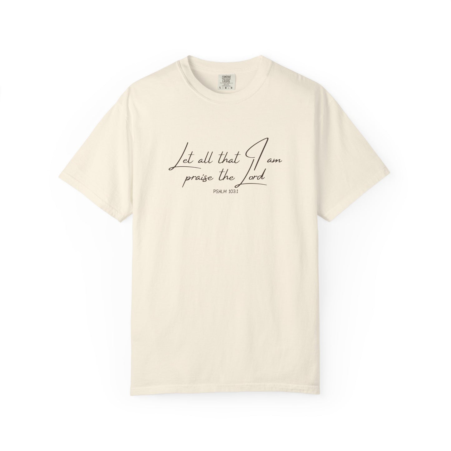 Let All That I Am Praise the Lord T-Shirt — Psalm 103:1 Tee