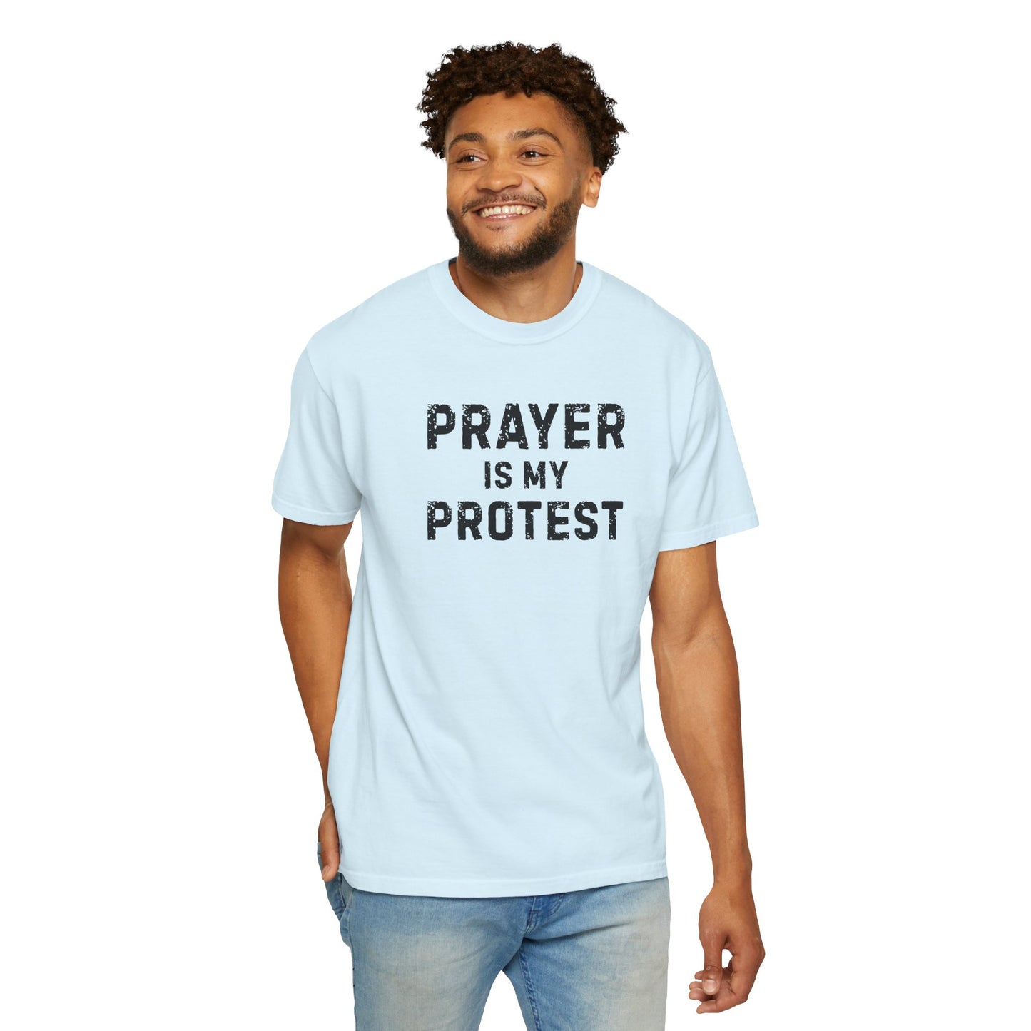 Prayer Is My Protest T-Shirt — Faith-Based Message Tee - Comfort Colors 1717