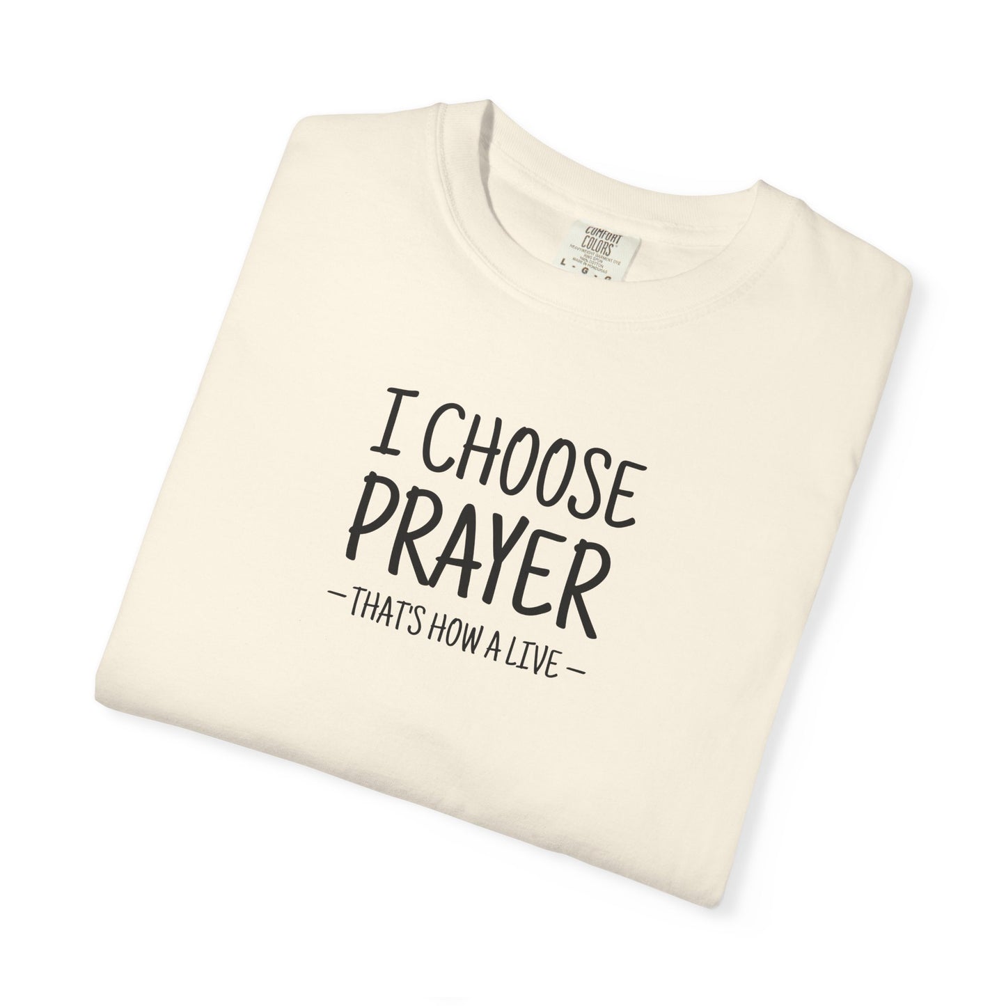 I Choose Prayer T-Shirt — Faith-Inspired Graphic Tee — Comfort Colors 1717 Shirt