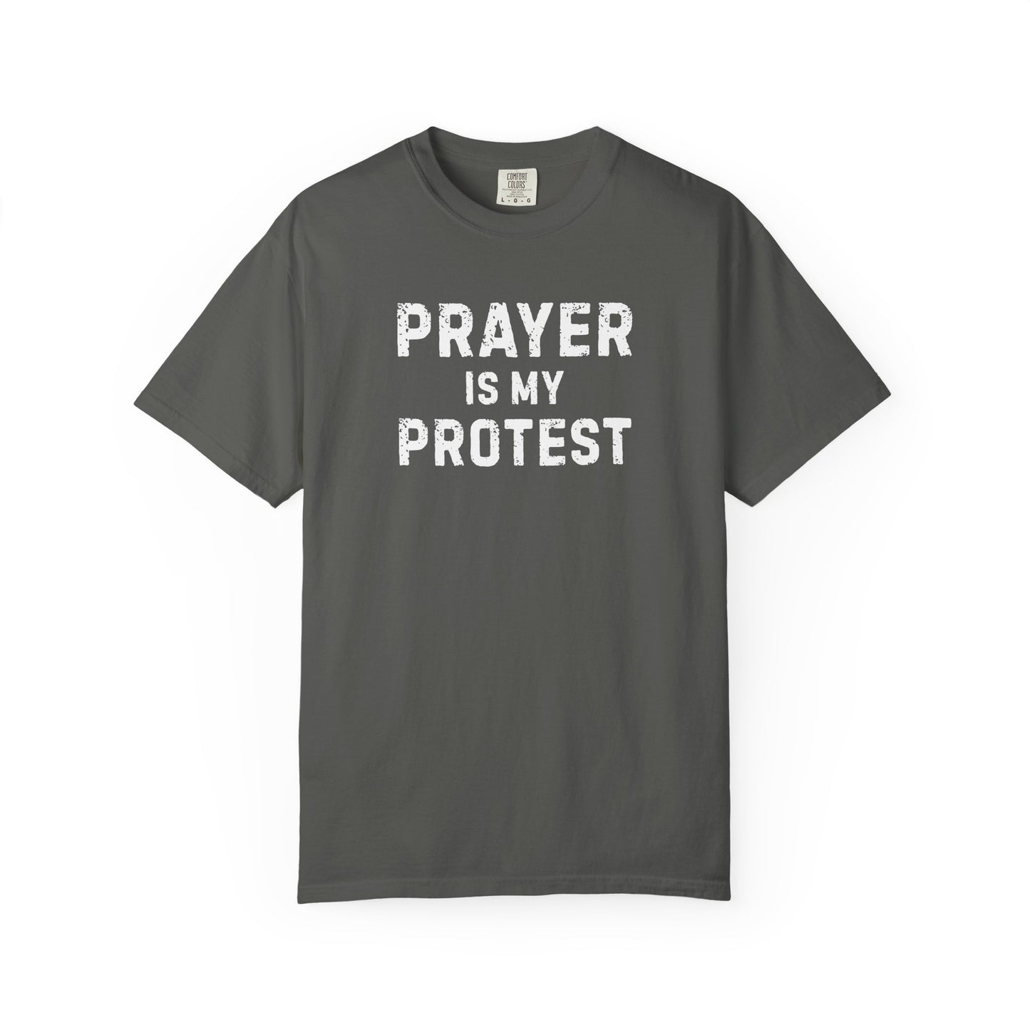 Prayer Is My Protest T-Shirt — Faith-Based Message Tee - Comfort Colors 1717