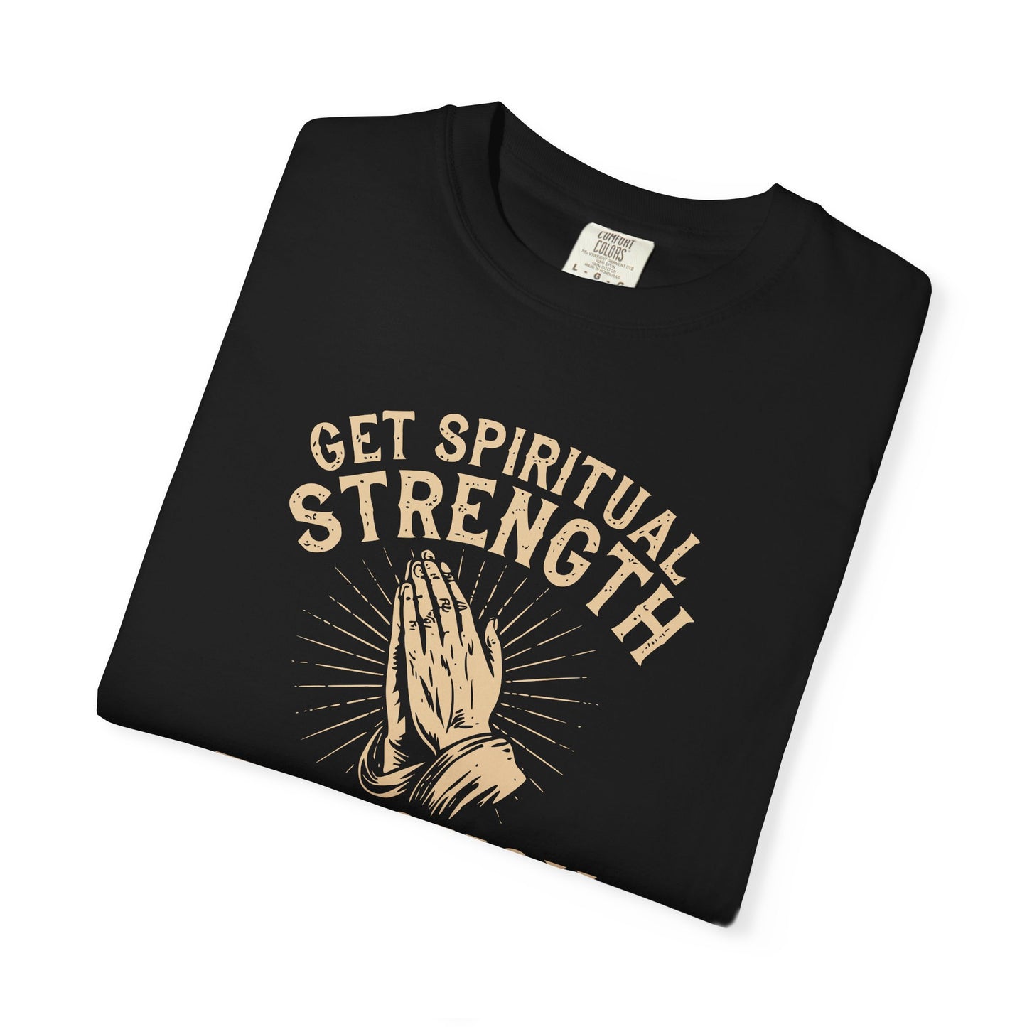 Get Spiritual Strength Through Prayer T-Shirt | Christian Faith Comfort Colors 1717 Tee