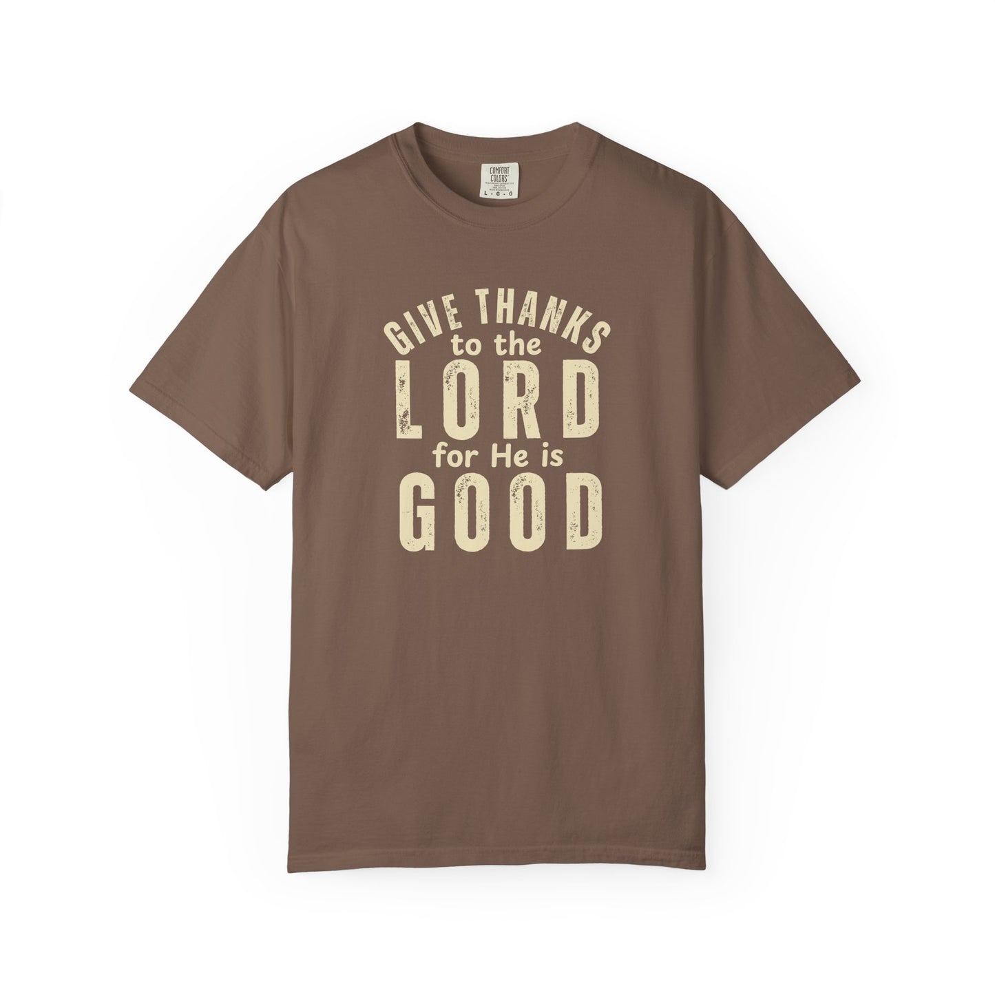 Give Thanks to the Lord T-Shirt — Christian Faith Psalm Bible verse Tee - Comfort Colors 1717