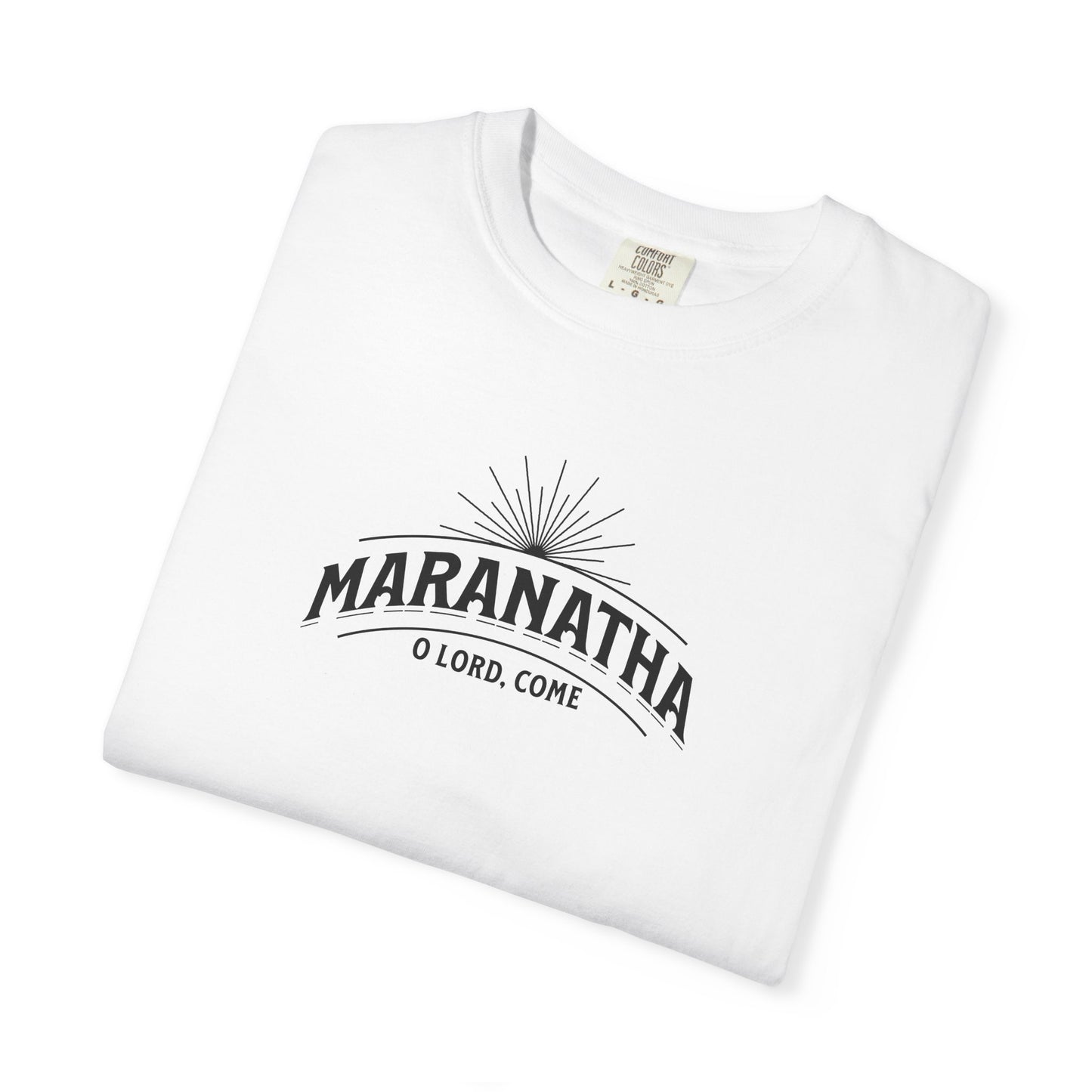 Maranatha O Lord Come Christian T-Shirt | Comfort Colors 1717