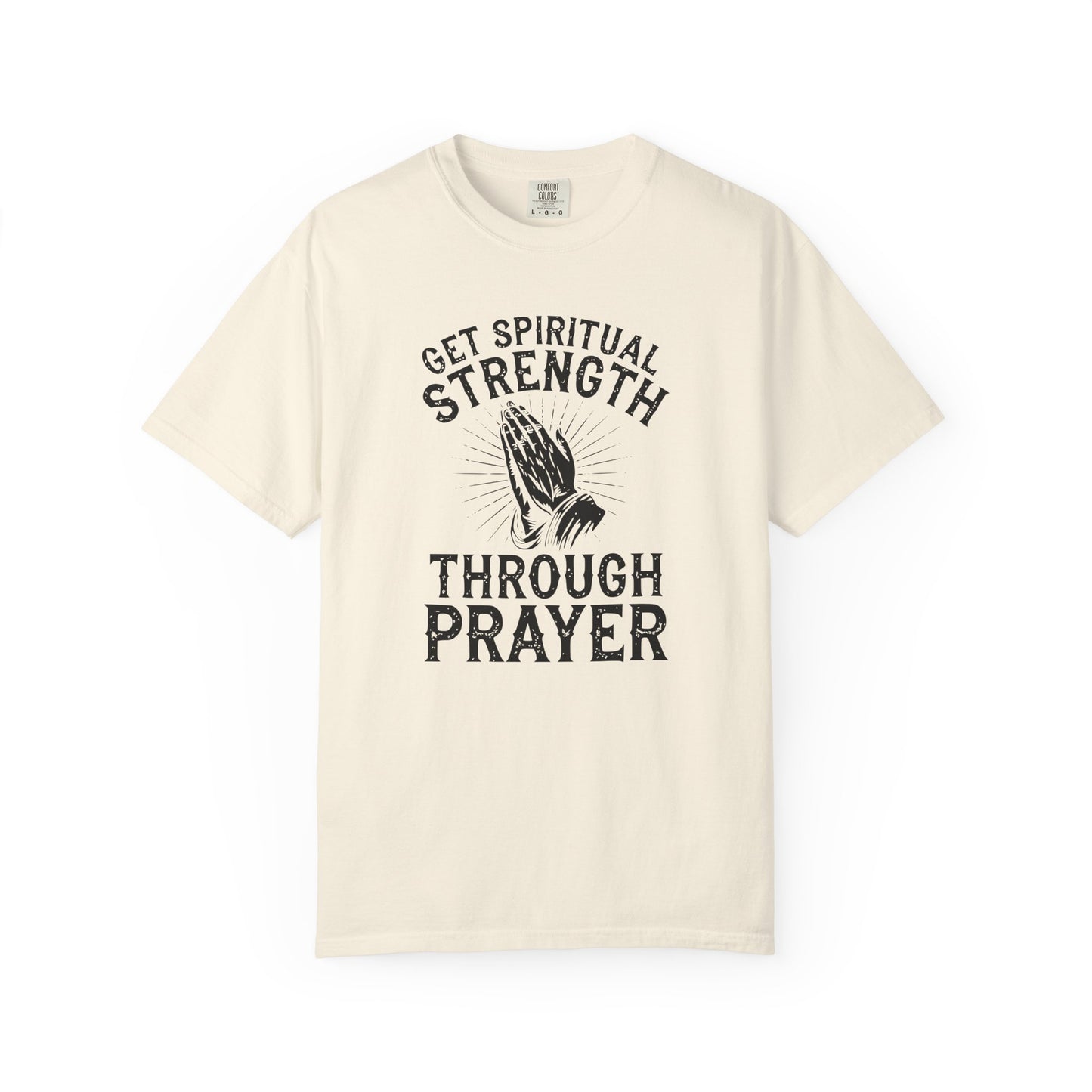 Get Spiritual Strength Through Prayer T-Shirt | Christian Faith Comfort Colors 1717 Tee