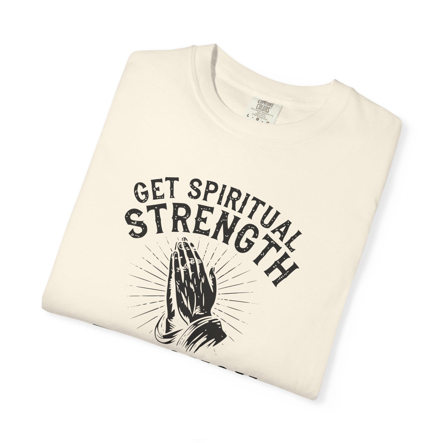 Get Spiritual Strength Through Prayer T-Shirt | Christian Faith Comfort Colors 1717 Tee