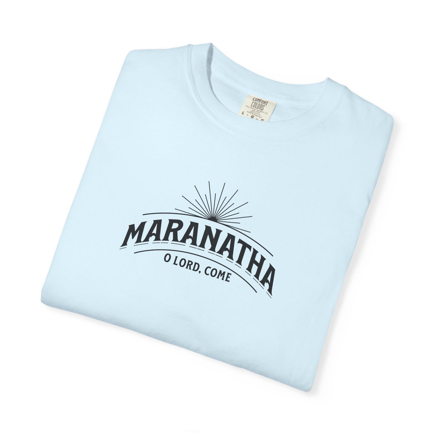 Maranatha O Lord Come Christian T-Shirt | Comfort Colors 1717