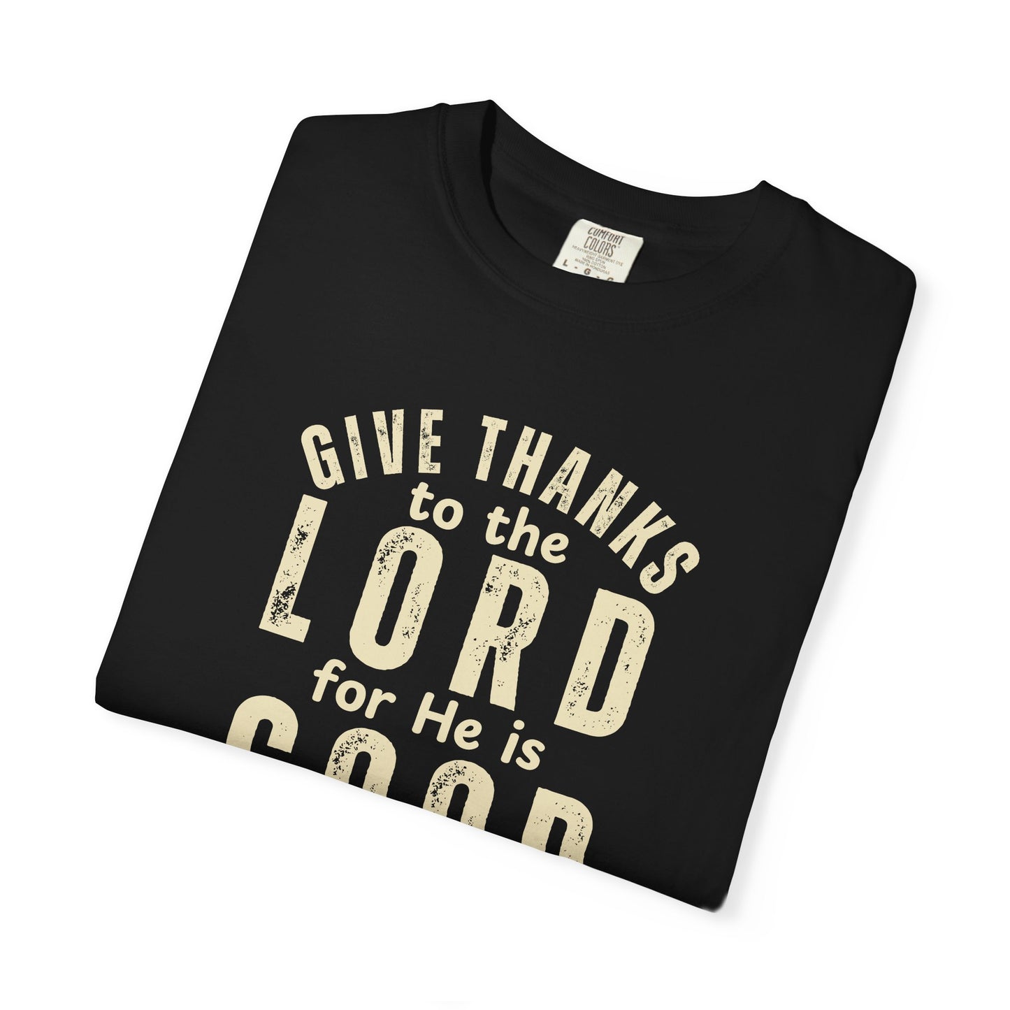 Give Thanks to the Lord T-Shirt — Christian Faith Psalm Bible verse Tee - Comfort Colors 1717