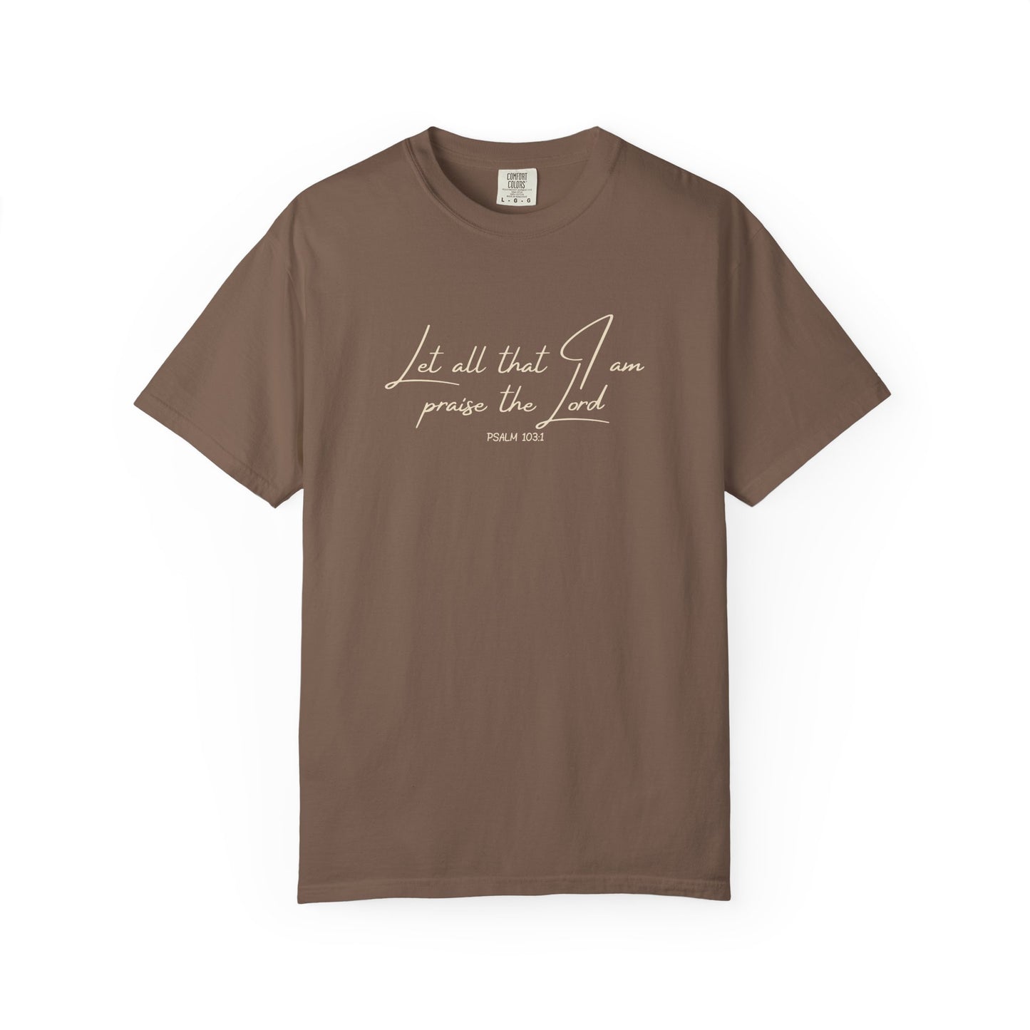 Let All That I Am Praise the Lord T-Shirt — Psalm 103:1 Tee
