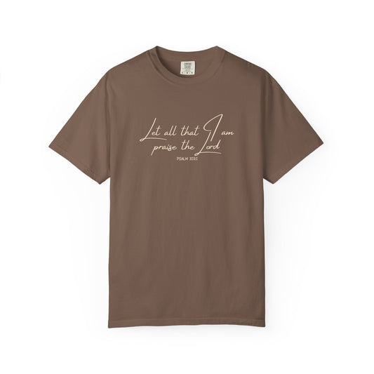 Let All That I Am Praise the Lord T-Shirt — Psalm 103:1 Tee
