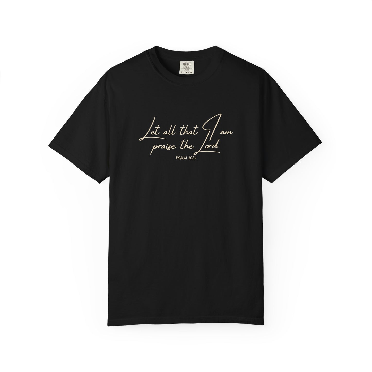 Let All That I Am Praise the Lord T-Shirt — Psalm 103:1 Tee
