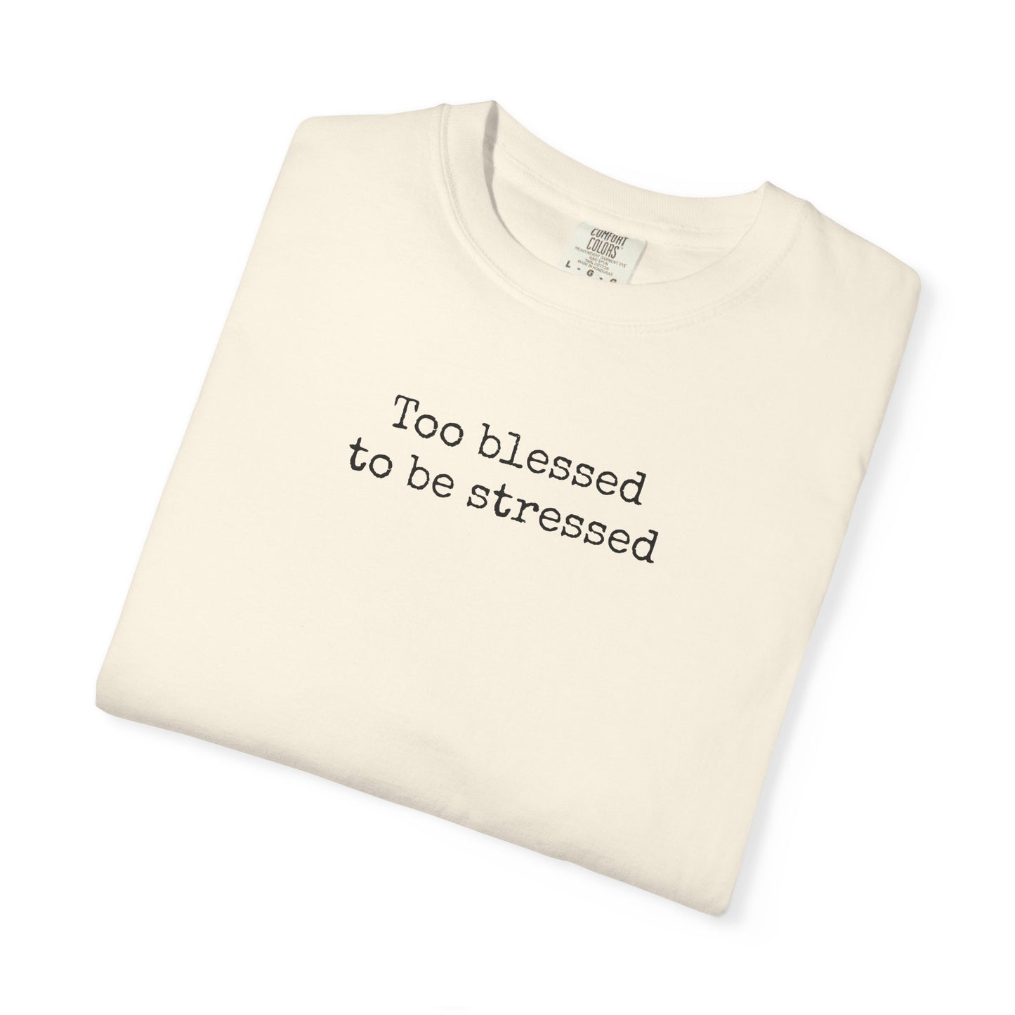 Too Blessed To Be Stressed Shirt | Christian Comfort Colors 1717 T-Shirt