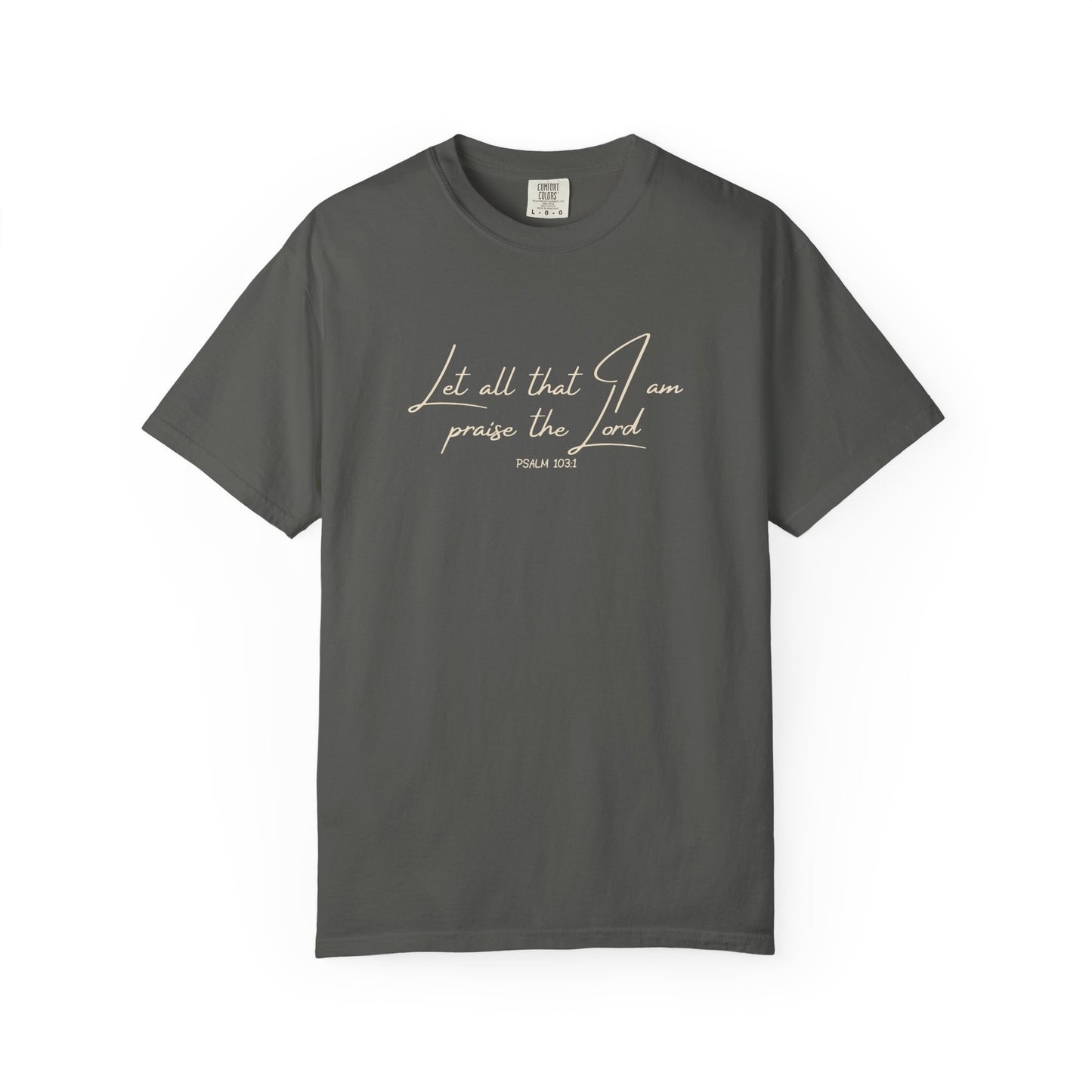 Let All That I Am Praise the Lord T-Shirt — Psalm 103:1 Tee