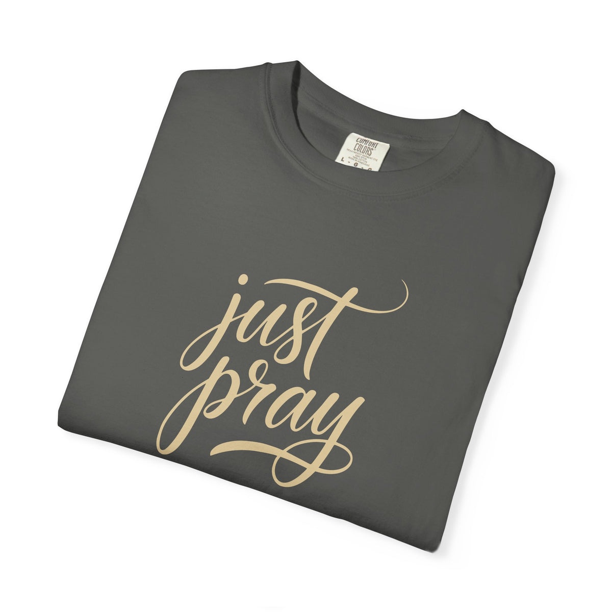 Just Pray T-Shirt — Christian Faith Tee — Comfort Colors 1717 Shirt