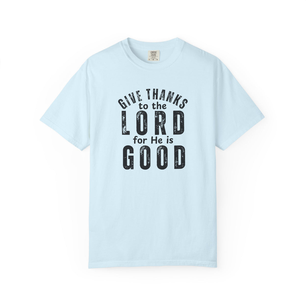 Give Thanks to the Lord T-Shirt — Christian Faith Psalm Bible verse Tee - Comfort Colors 1717