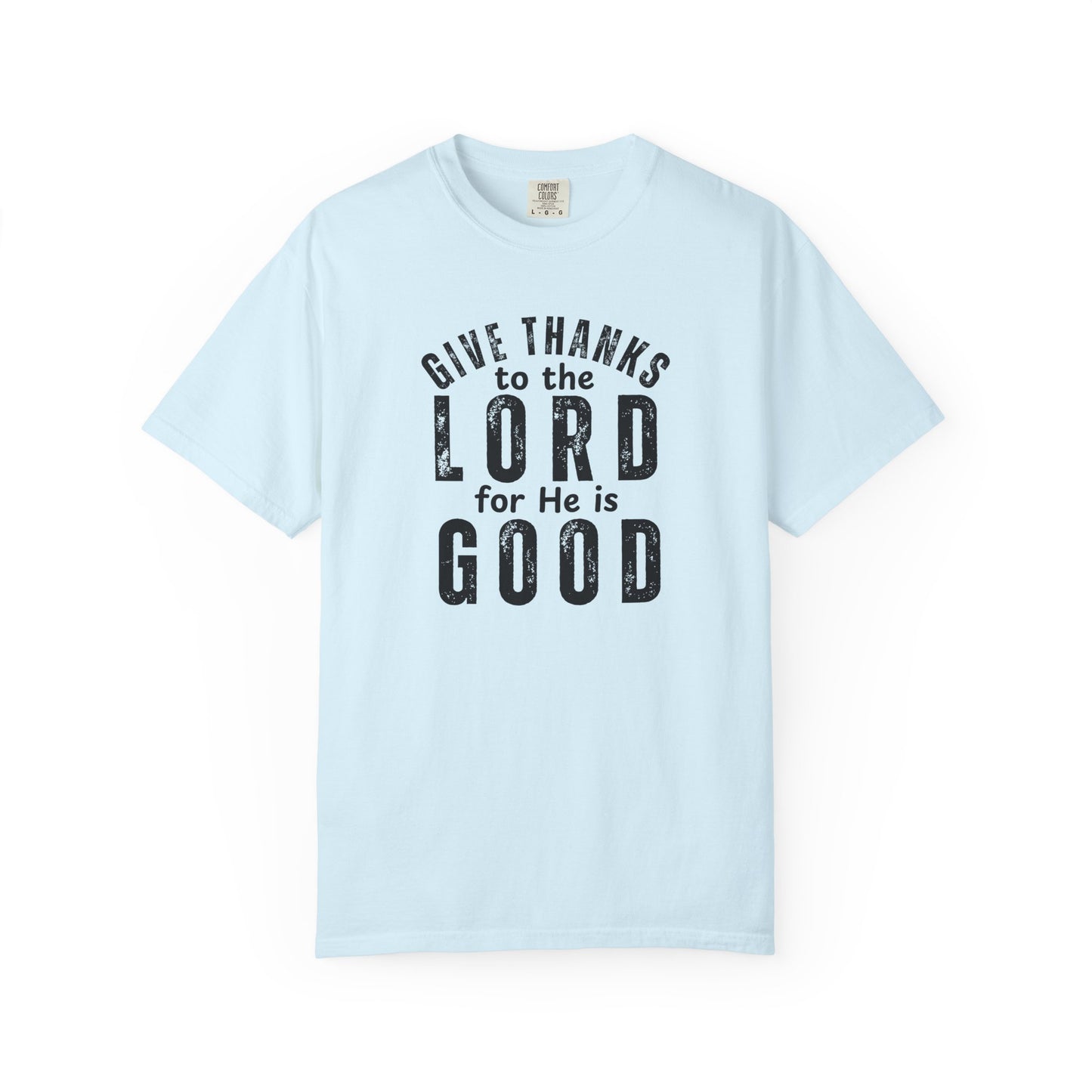 Give Thanks to the Lord T-Shirt — Christian Faith Psalm Bible verse Tee - Comfort Colors 1717
