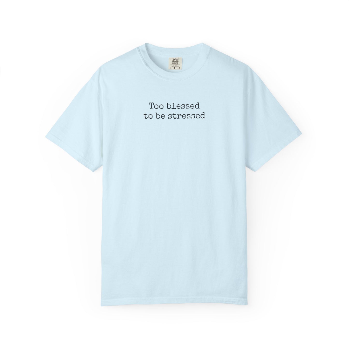 Too Blessed To Be Stressed Shirt | Christian Comfort Colors 1717 T-Shirt