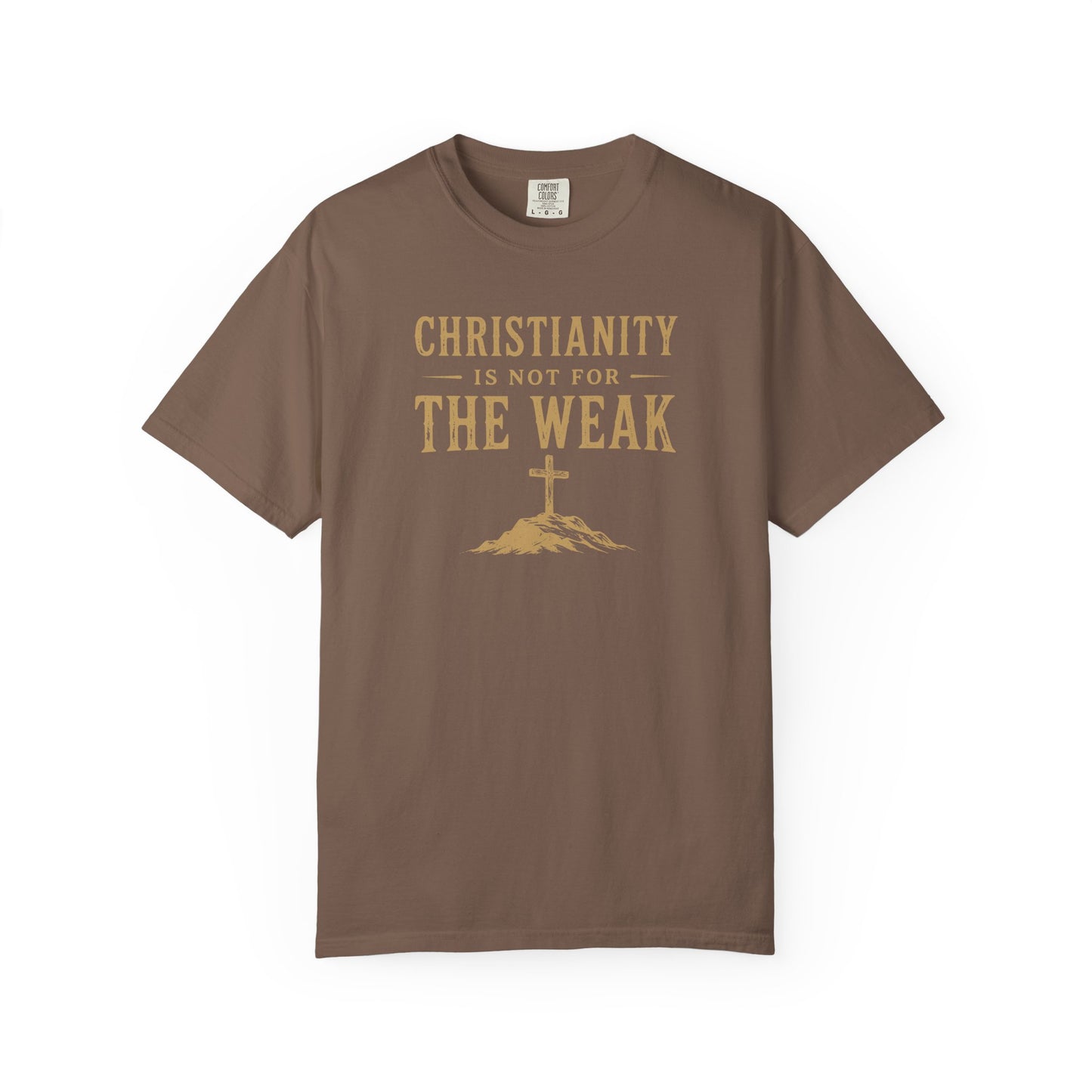 Christianity Is Not For The Weak – Bold Faith Christian Graphic T-Shirt | Comfort Colors 1717