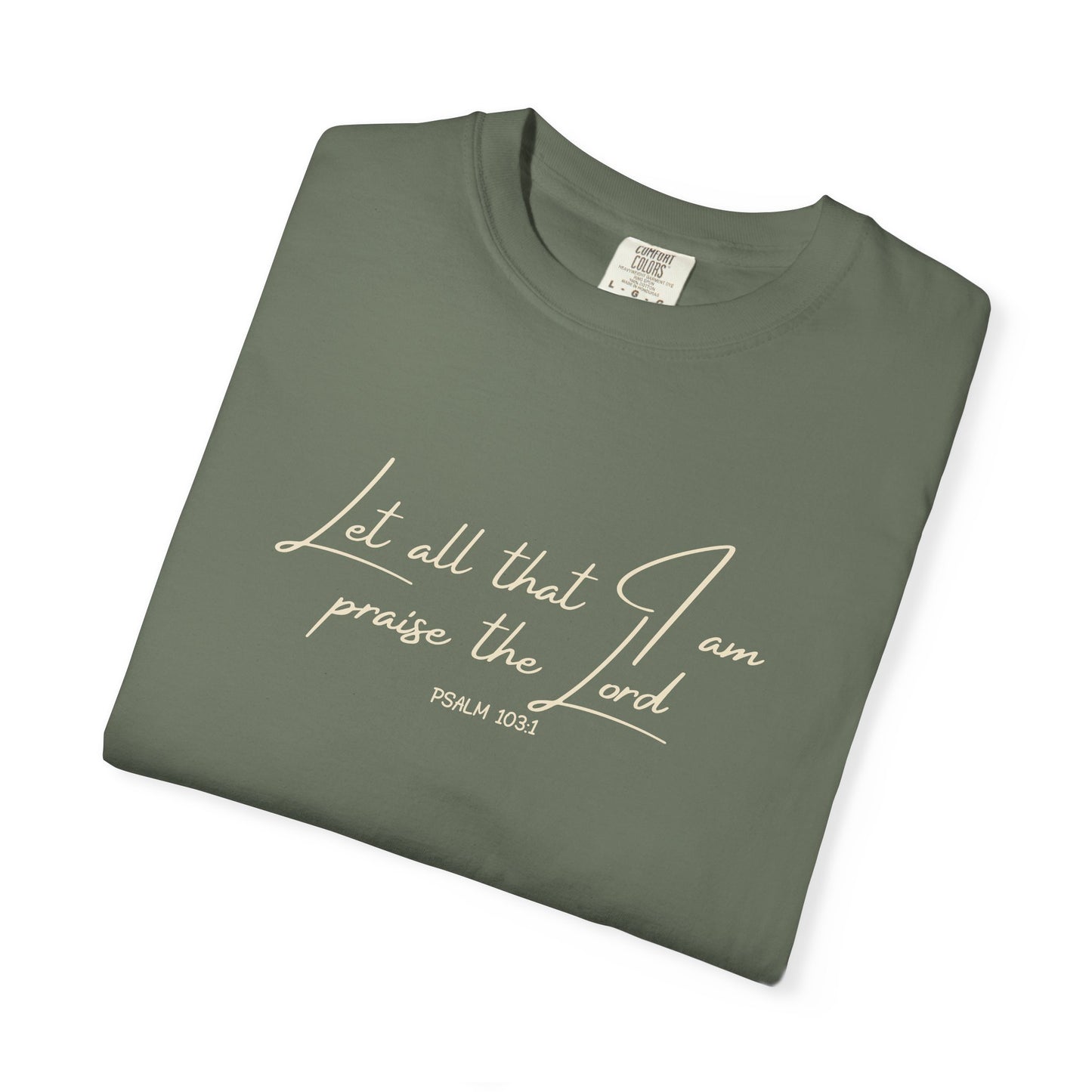 Let All That I Am Praise the Lord T-Shirt — Psalm 103:1 Tee