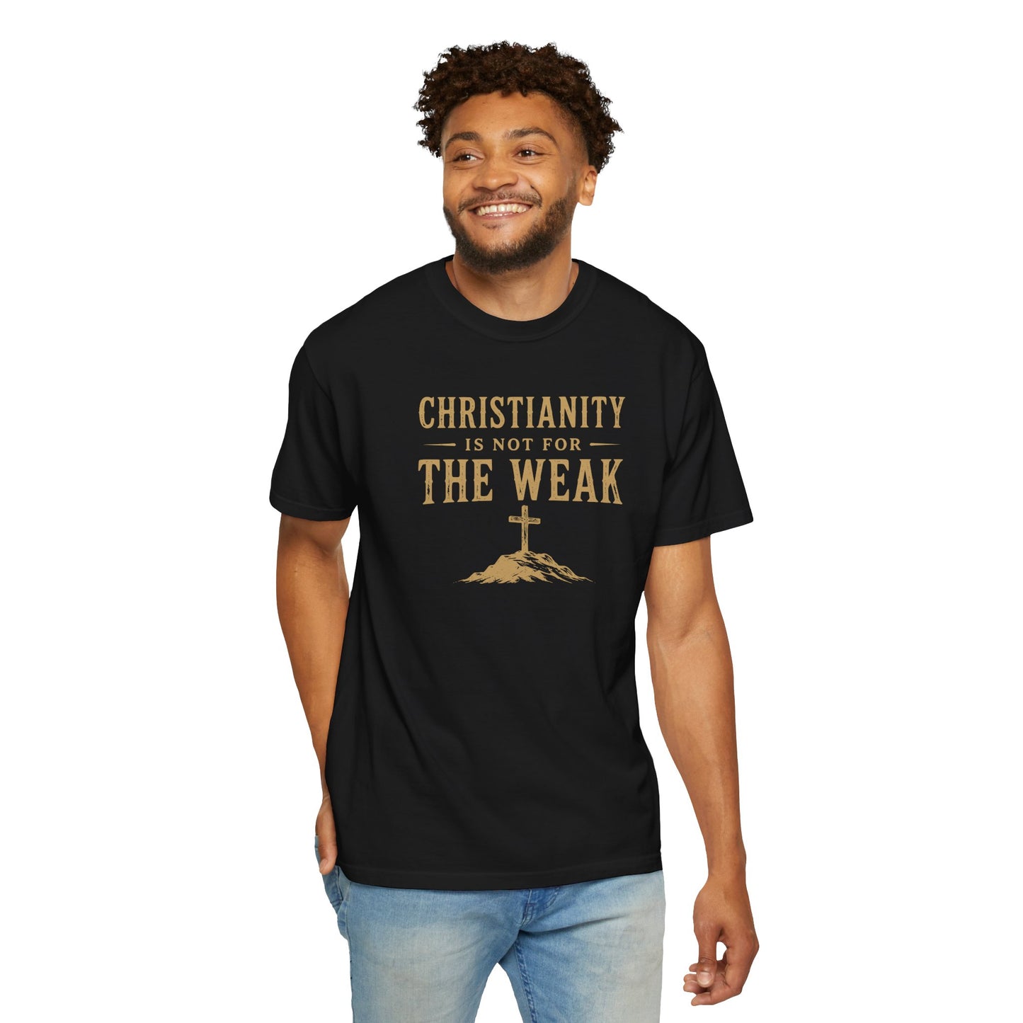Christianity Is Not For The Weak – Bold Faith Christian Graphic T-Shirt | Comfort Colors 1717