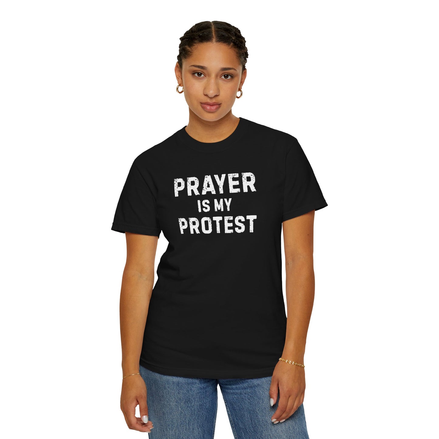 Prayer Is My Protest T-Shirt — Faith-Based Message Tee - Comfort Colors 1717