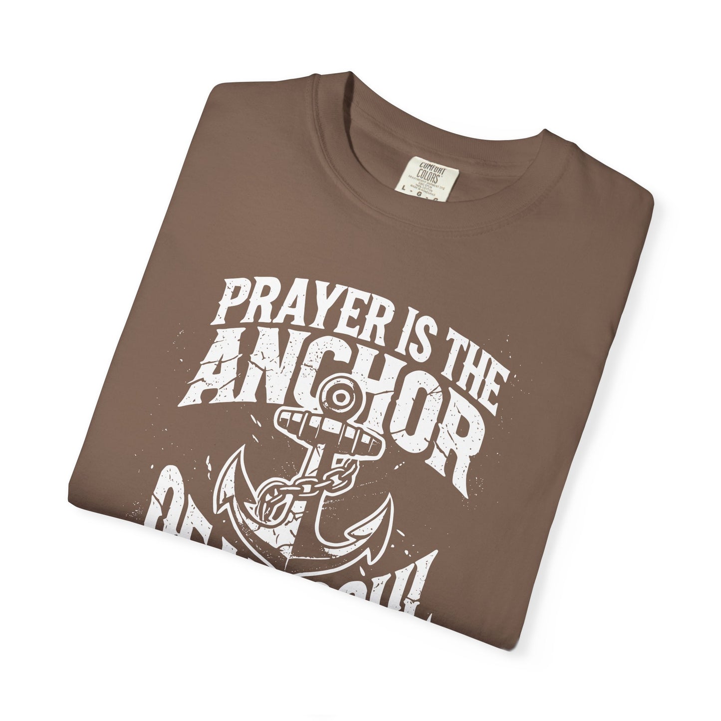 Prayer Is the Anchor of My Soul T-Shirt — Faith Christian Prayer Tee — Comfort Colors 1717 Shirt