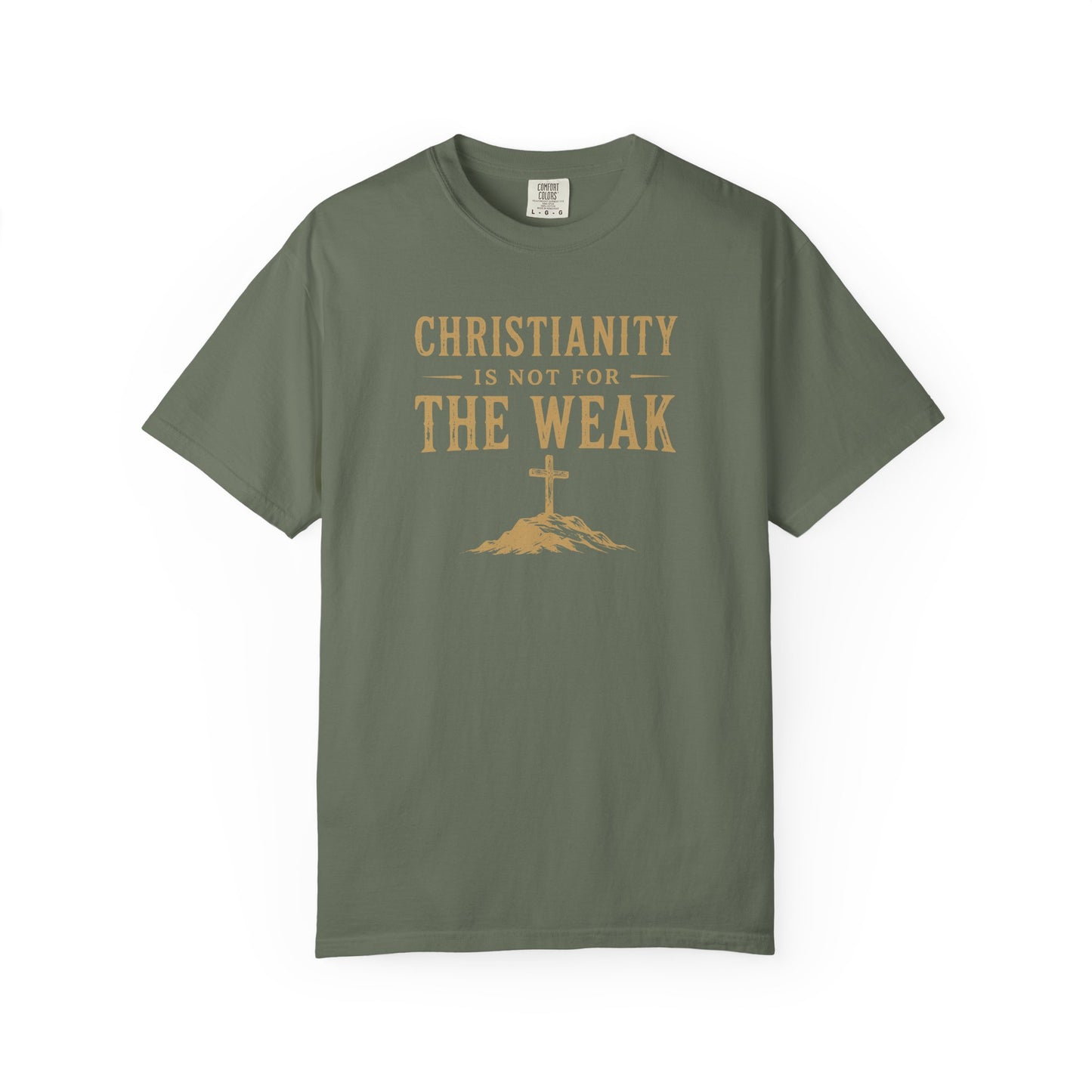 Christianity Is Not For The Weak – Bold Faith Christian Graphic T-Shirt | Comfort Colors 1717