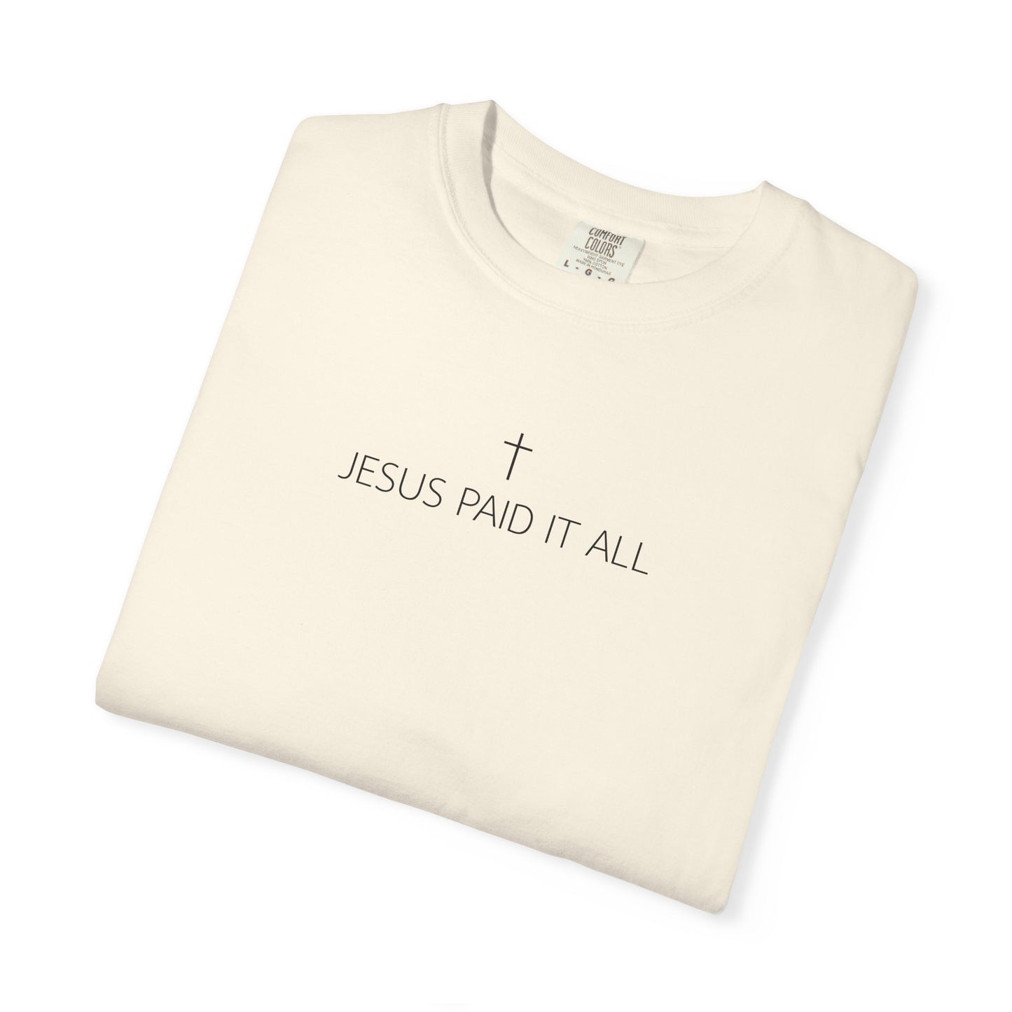 Jesus Paid It All Comfort Colors 1717 T-Shirt | Christian Faith Shirt with Cross
