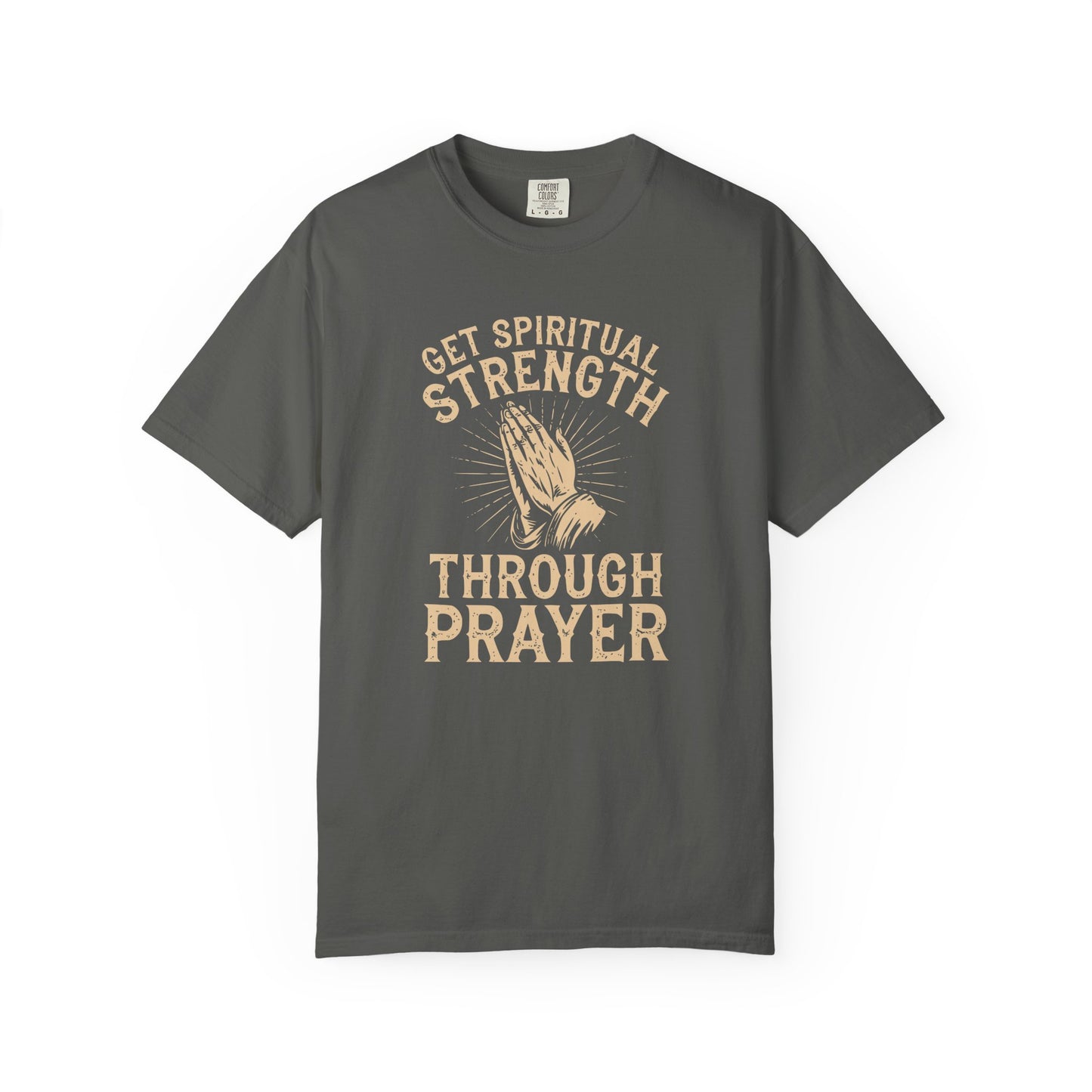 Get Spiritual Strength Through Prayer T-Shirt | Christian Faith Comfort Colors 1717 Tee