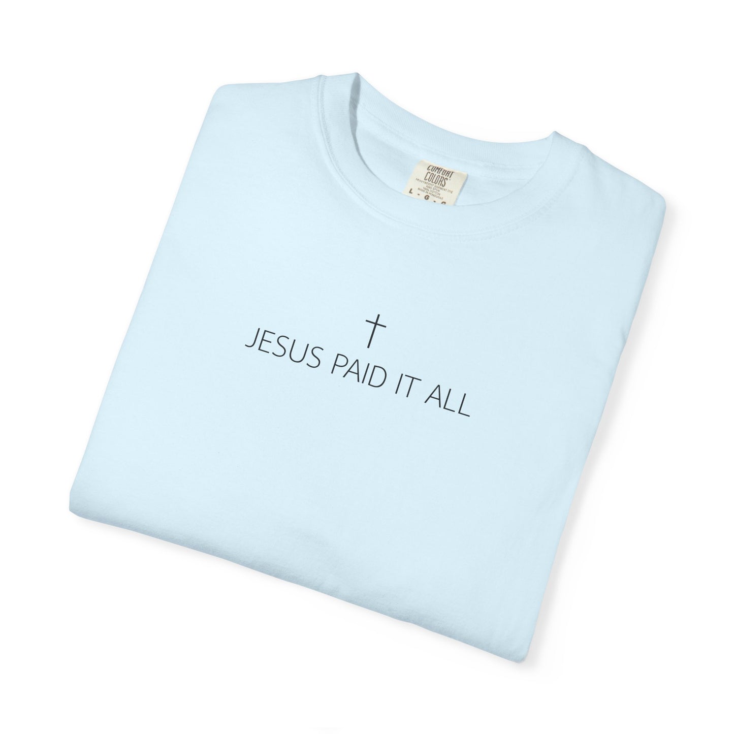 Jesus Paid It All Comfort Colors 1717 T-Shirt | Christian Faith Shirt with Cross
