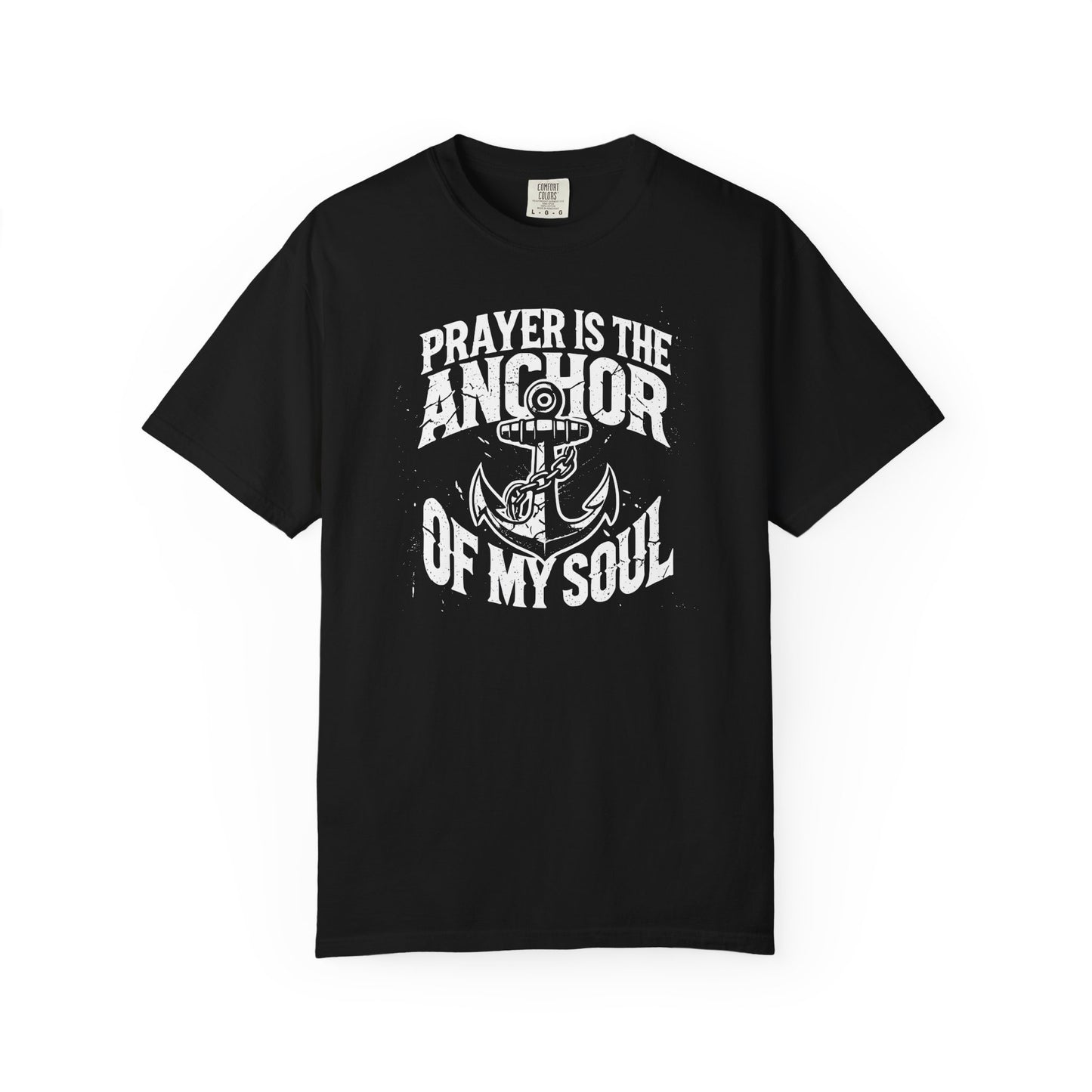 Prayer Is the Anchor of My Soul T-Shirt — Faith Christian Prayer Tee — Comfort Colors 1717 Shirt