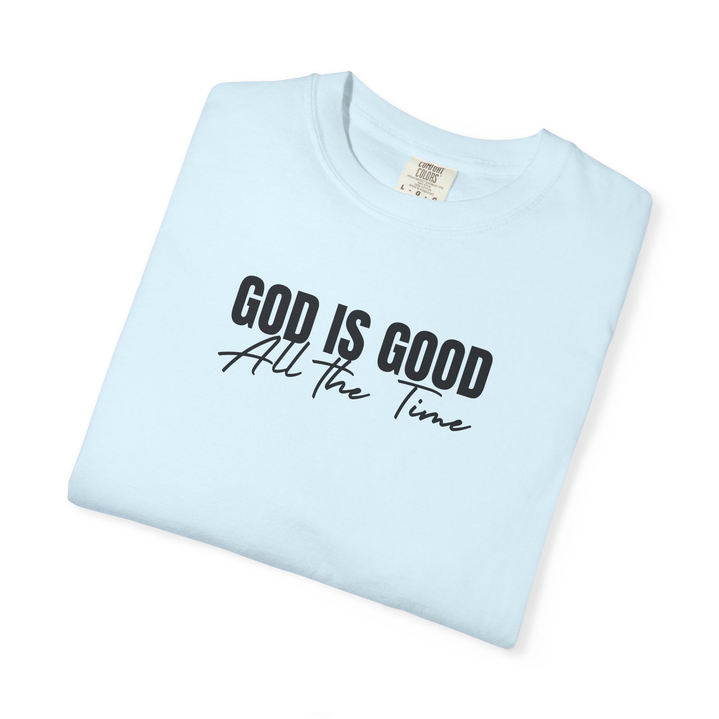 God Is Good All the Time – Christian heavyweight t-shirt | Comfort Colors 1717