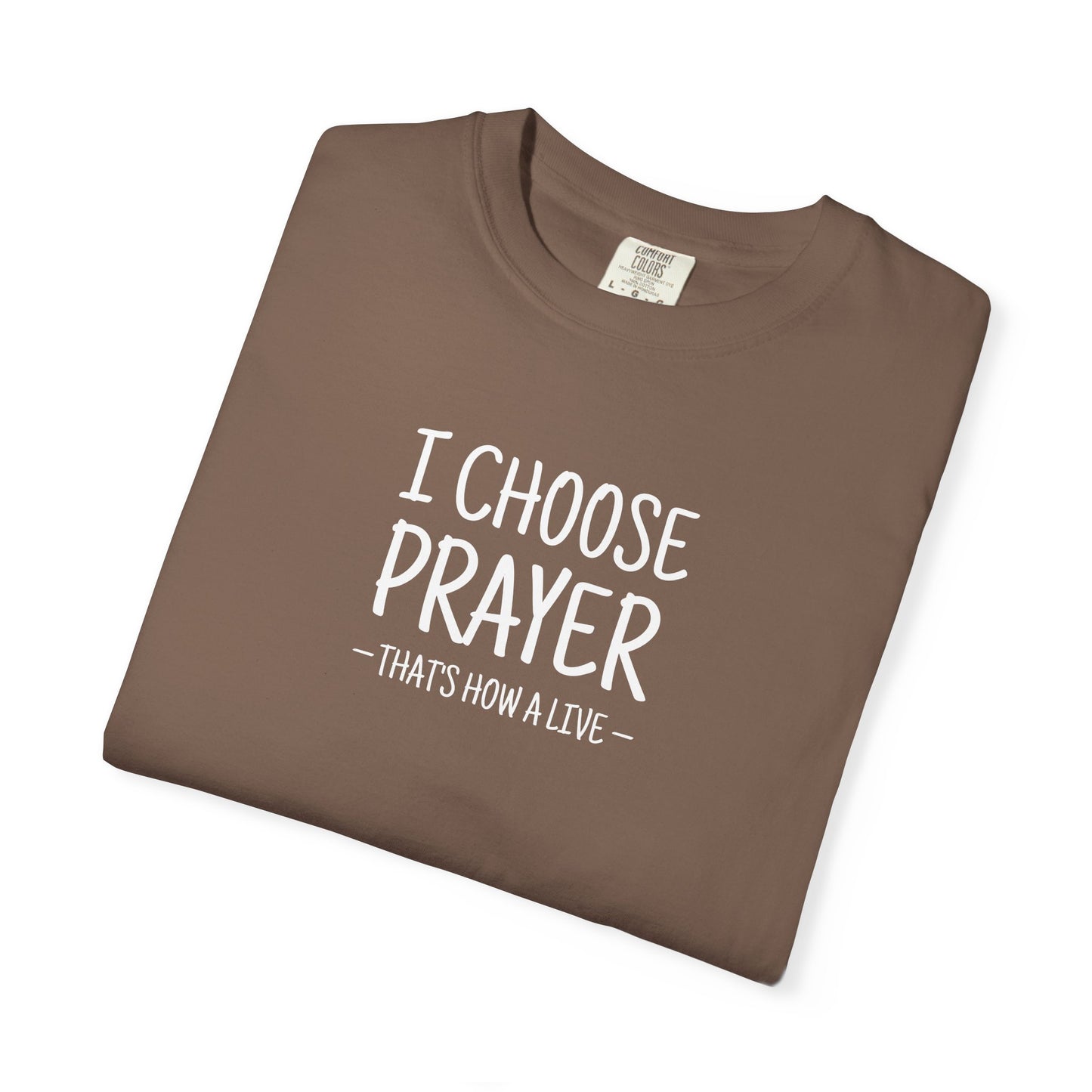 I Choose Prayer T-Shirt — Faith-Inspired Graphic Tee — Comfort Colors 1717 Shirt