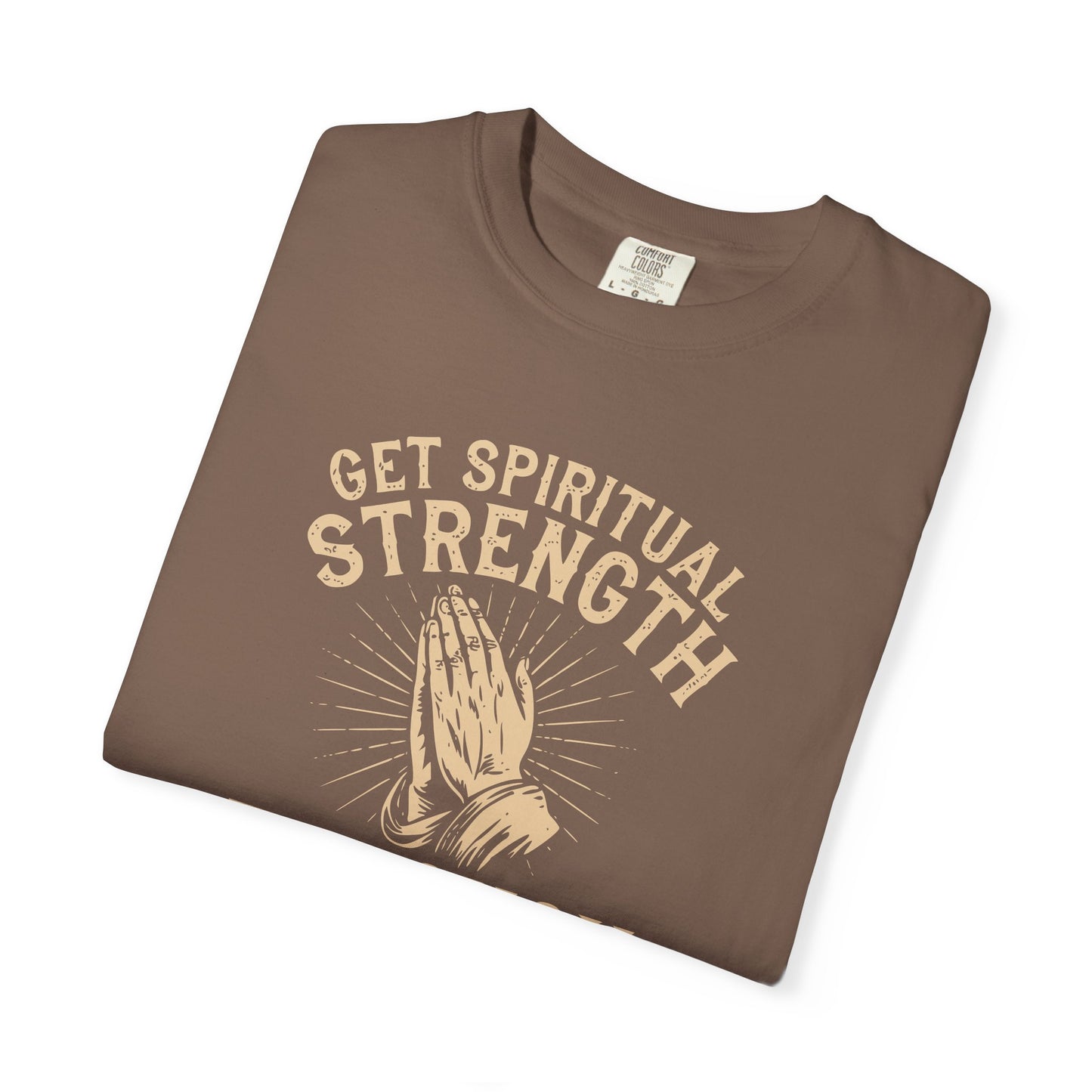 Get Spiritual Strength Through Prayer T-Shirt | Christian Faith Comfort Colors 1717 Tee