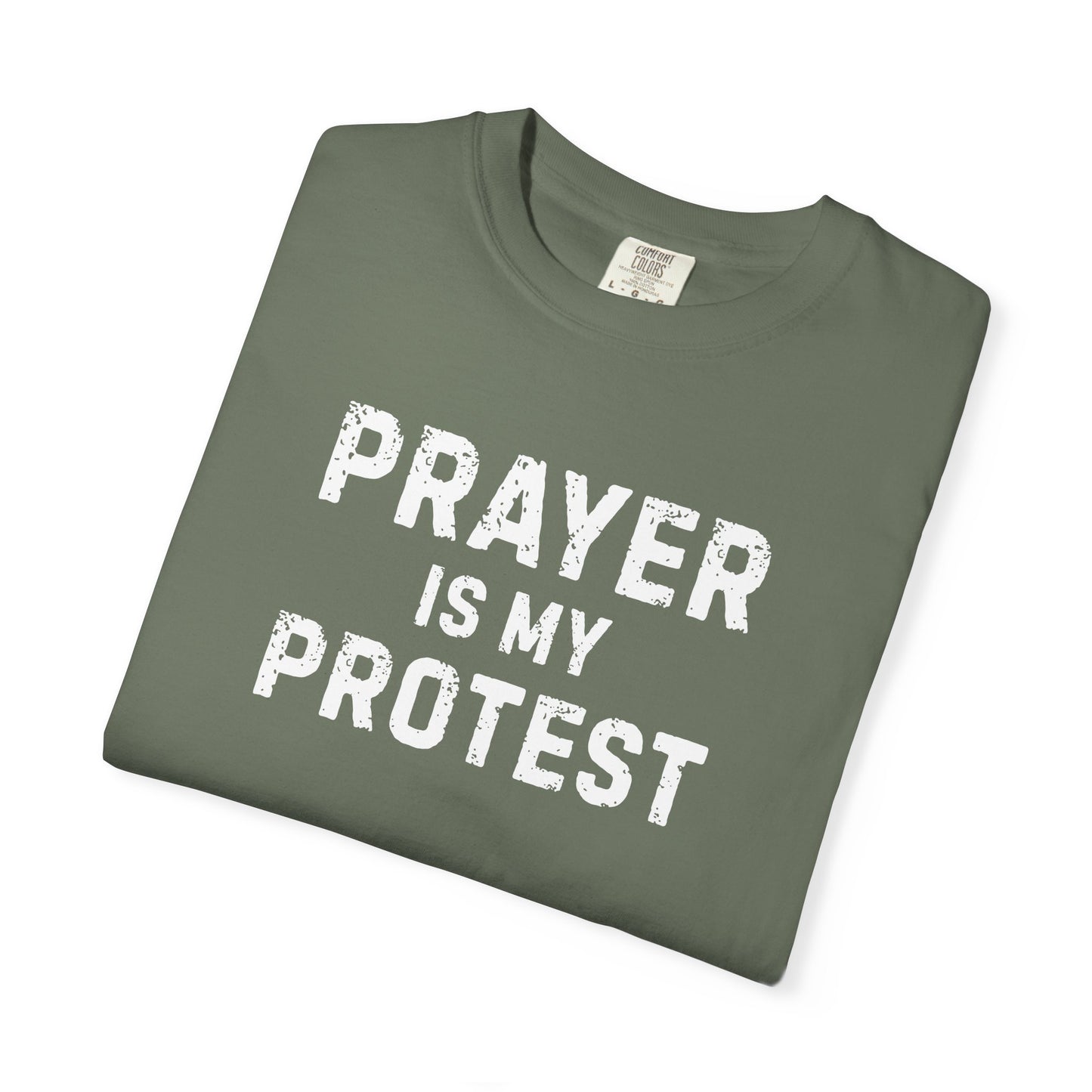 Prayer Is My Protest T-Shirt — Faith-Based Message Tee - Comfort Colors 1717