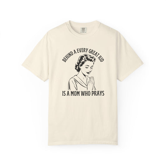 Behind Every Great Kid Is a Mom Who Prays – Comfort Colors 1717 Vintage Tee