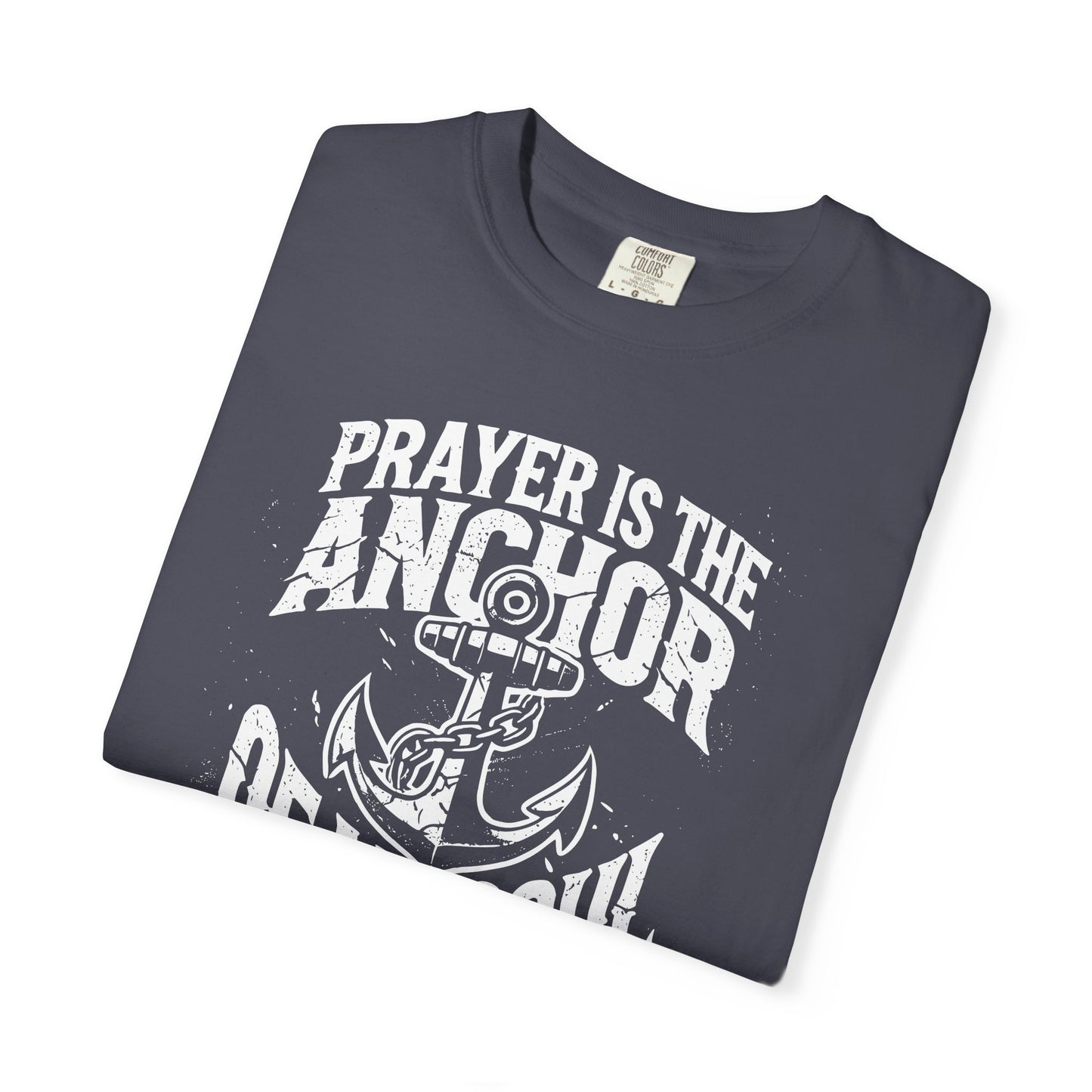 Prayer Is the Anchor of My Soul T-Shirt — Faith Christian Prayer Tee — Comfort Colors 1717 Shirt
