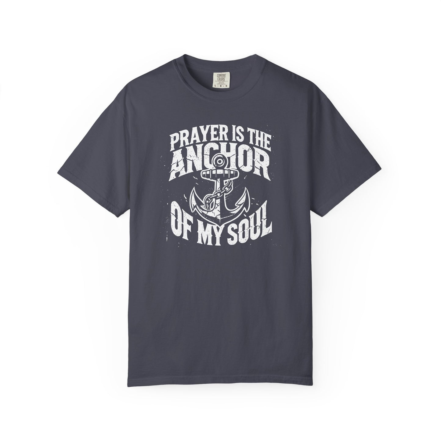 Prayer Is the Anchor of My Soul T-Shirt — Faith Christian Prayer Tee — Comfort Colors 1717 Shirt