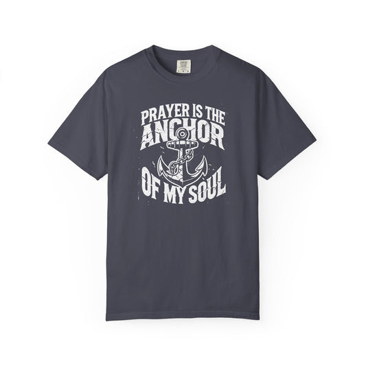 Prayer Is the Anchor of My Soul T-Shirt — Faith Christian Prayer Tee — Comfort Colors 1717 Shirt