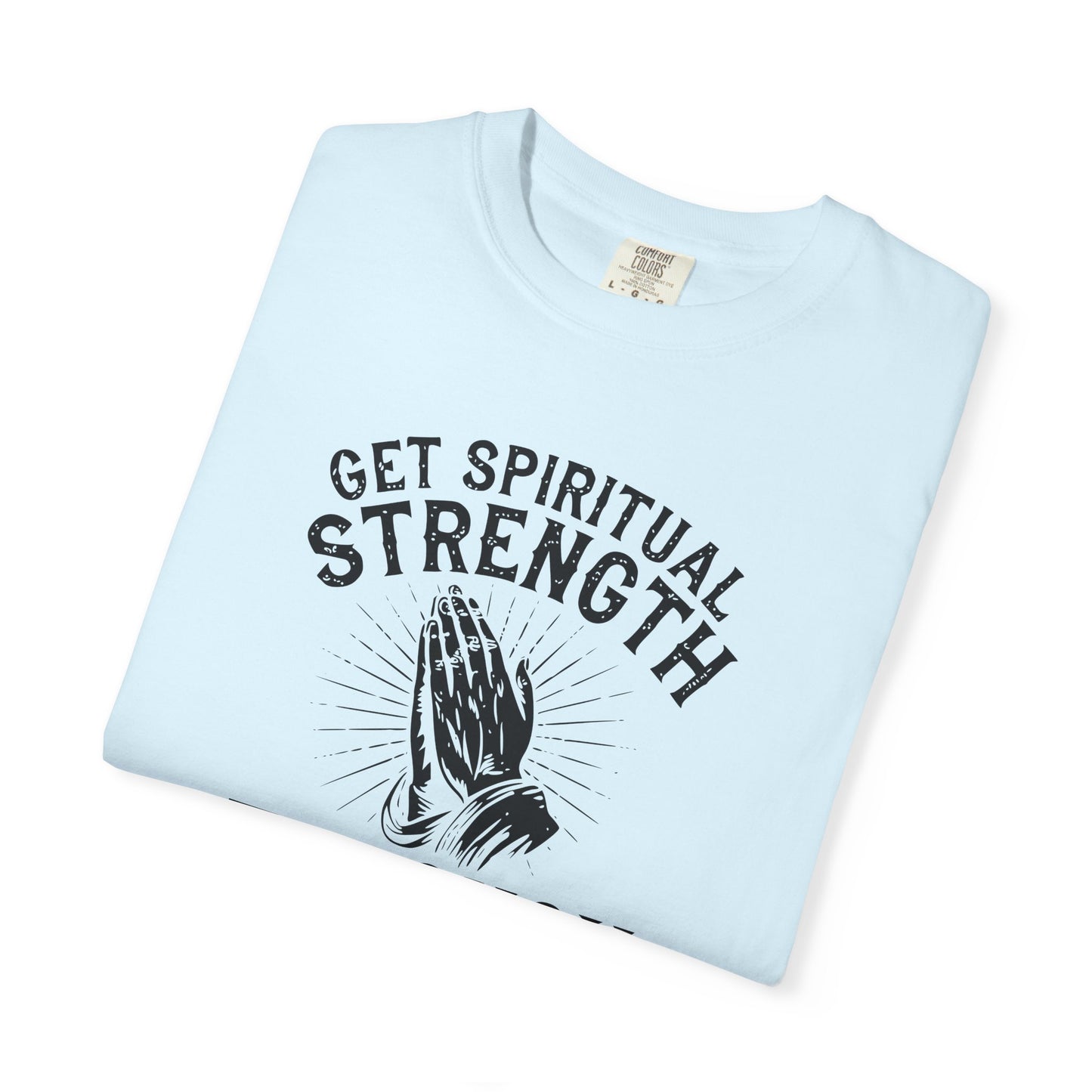 Get Spiritual Strength Through Prayer T-Shirt | Christian Faith Comfort Colors 1717 Tee
