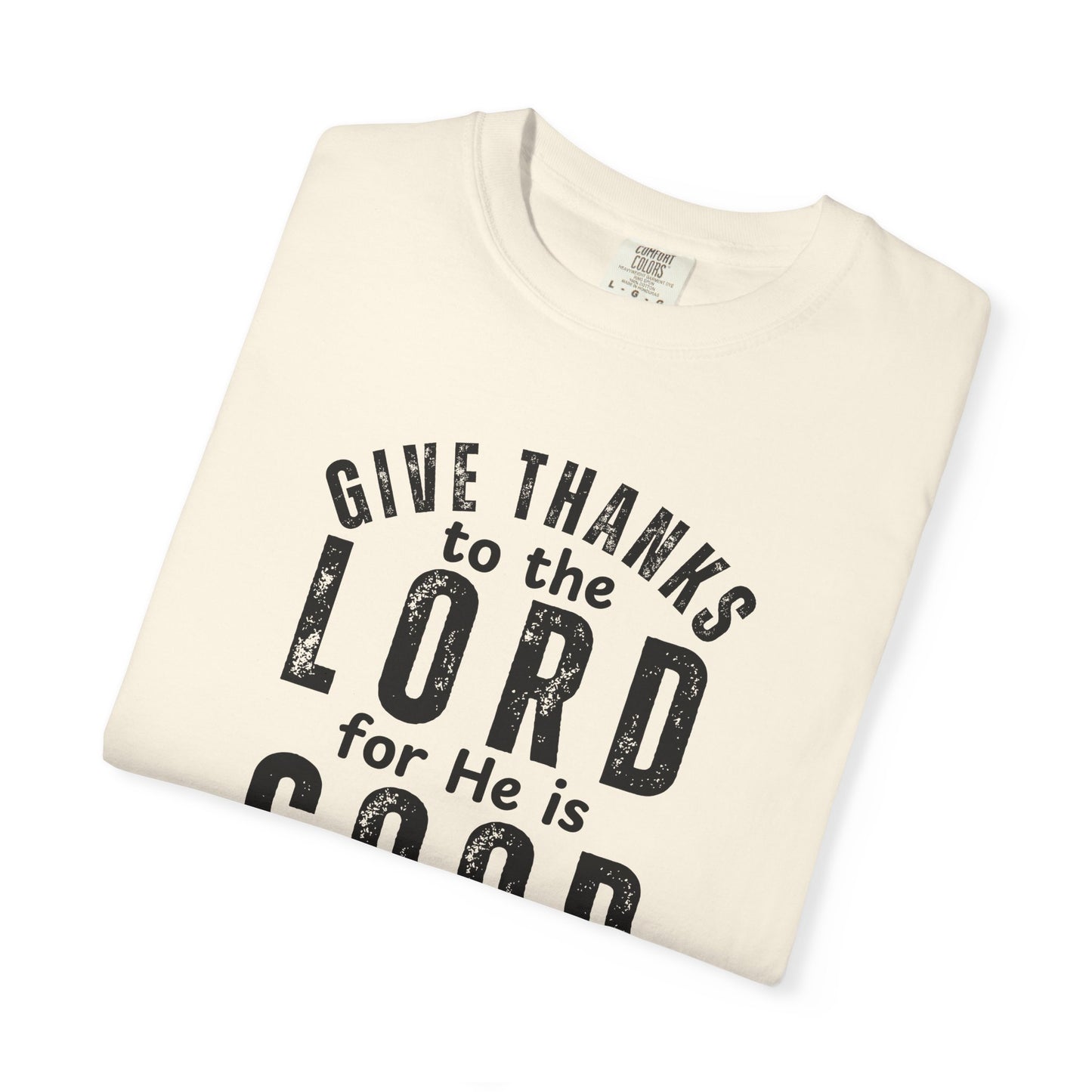 Give Thanks to the Lord T-Shirt — Christian Faith Psalm Bible verse Tee - Comfort Colors 1717