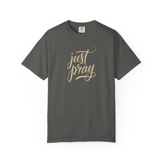 Just Pray T-Shirt — Christian Faith Tee — Comfort Colors 1717 Shirt