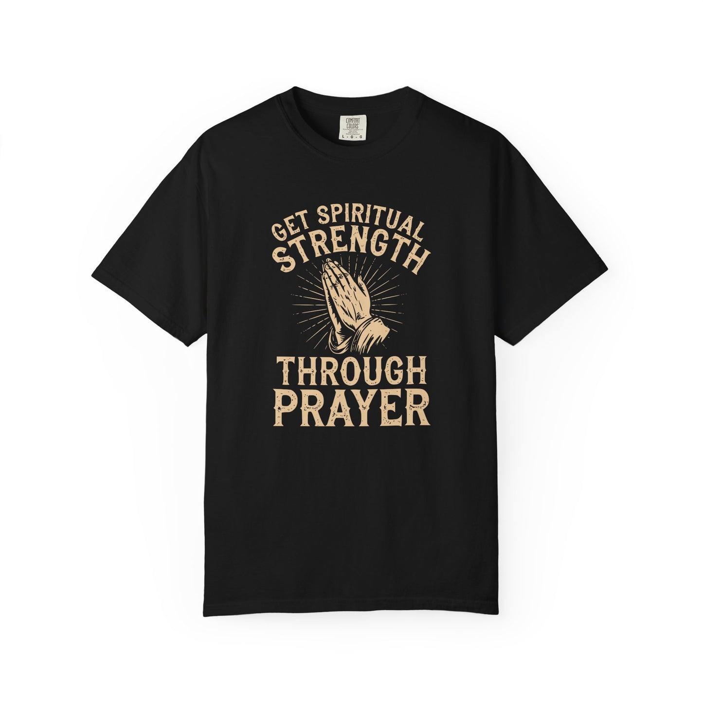 Get Spiritual Strength Through Prayer T-Shirt | Christian Faith Comfort Colors 1717 Tee