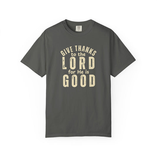 Give Thanks to the Lord T-Shirt — Christian Faith Psalm Bible verse Tee - Comfort Colors 1717